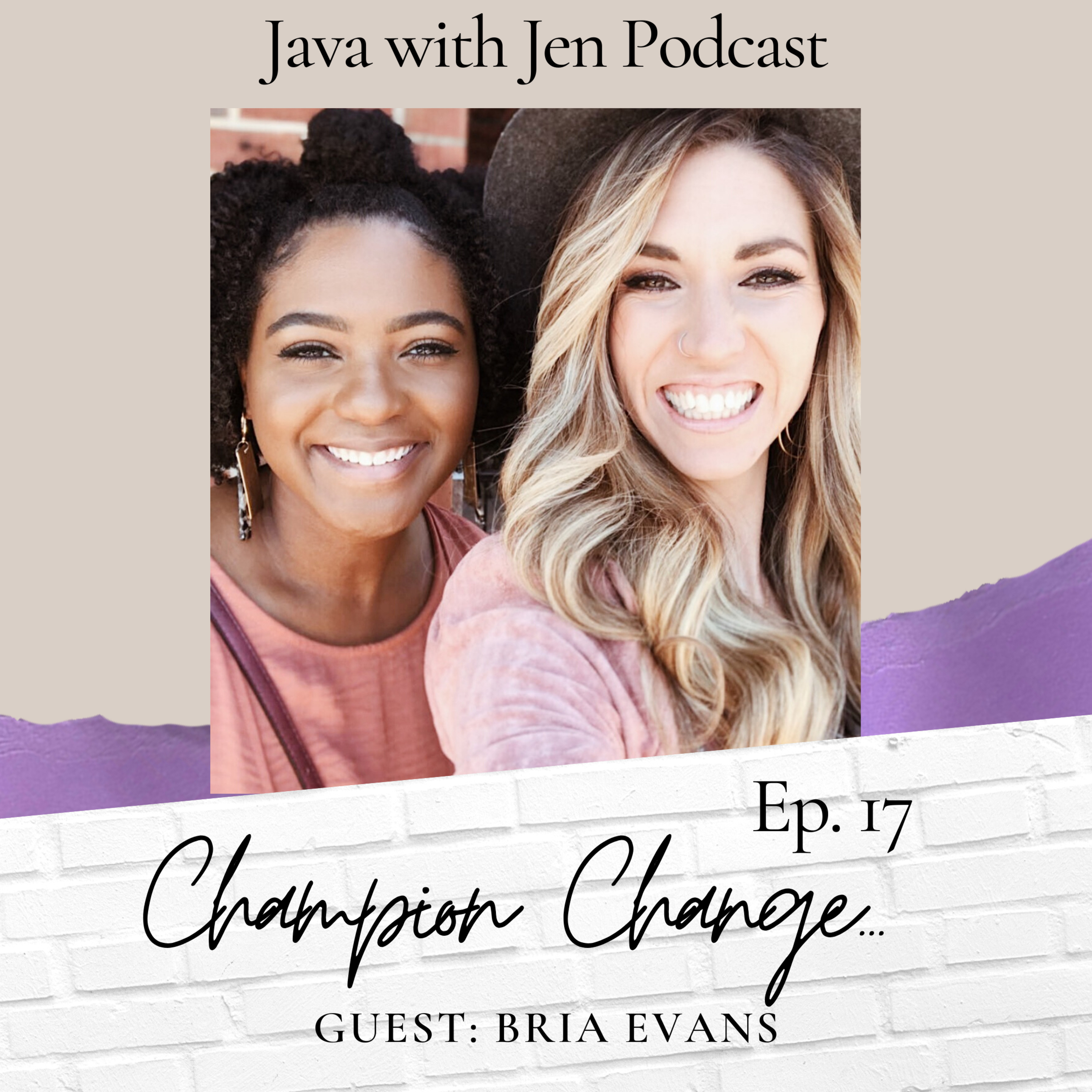 Ep. 17- Championing Change - w/guest Bria Evans on the George Floyd Tragedy & Healing Racism in America