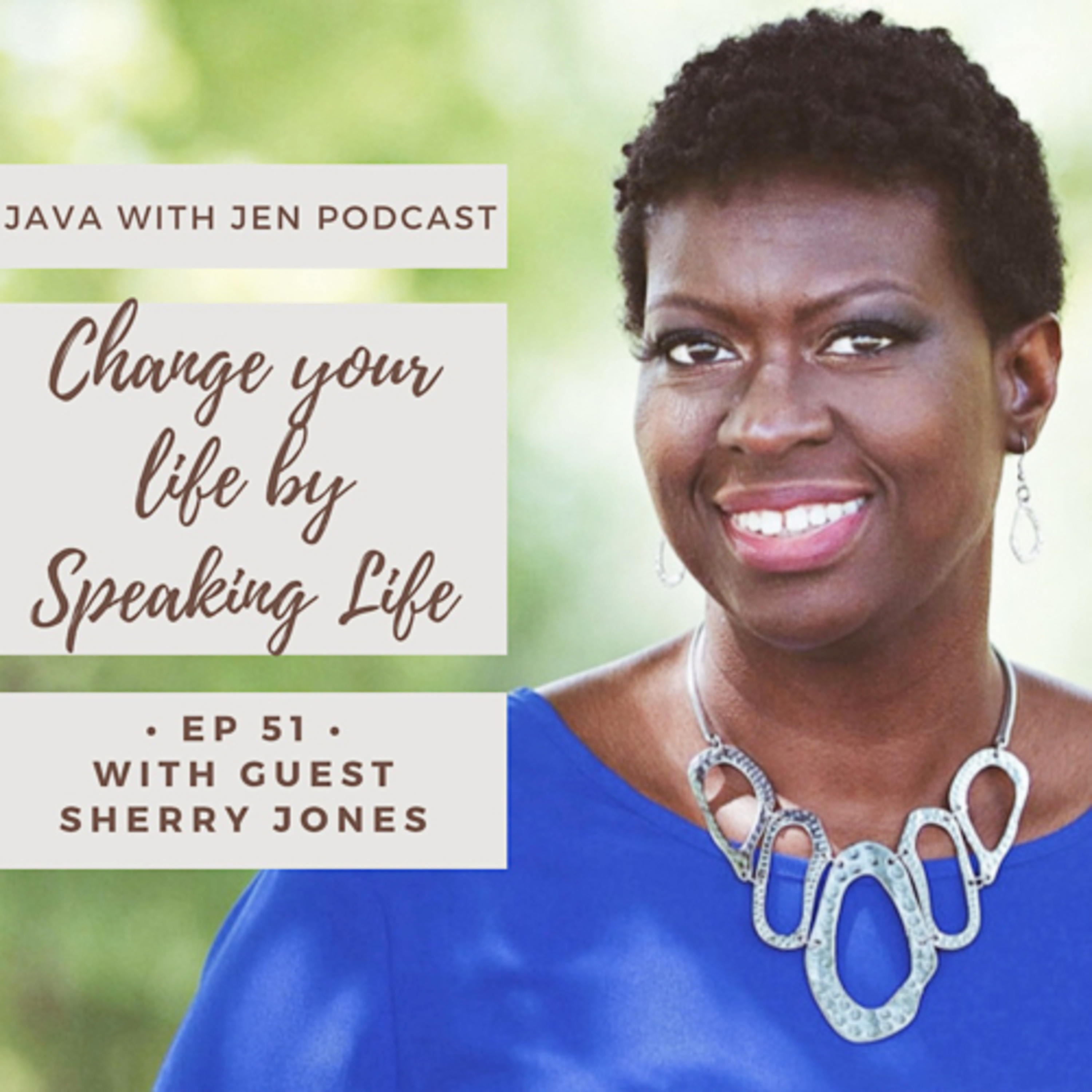 Ep 51- Change your Life by Speaking Life with Sherry Jones