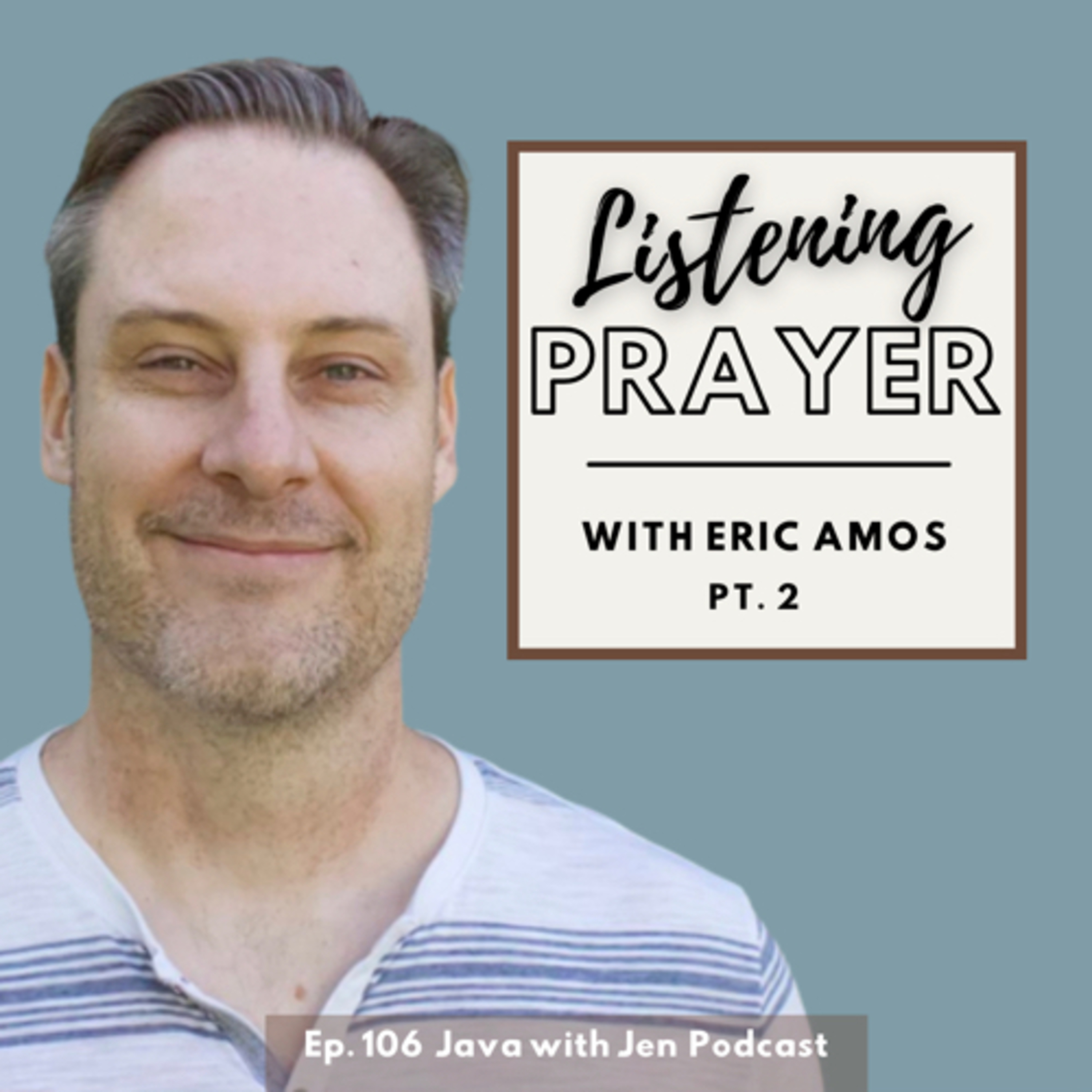 Ep.106: "Listening Prayer Part 2" w/Founder Eric Amos