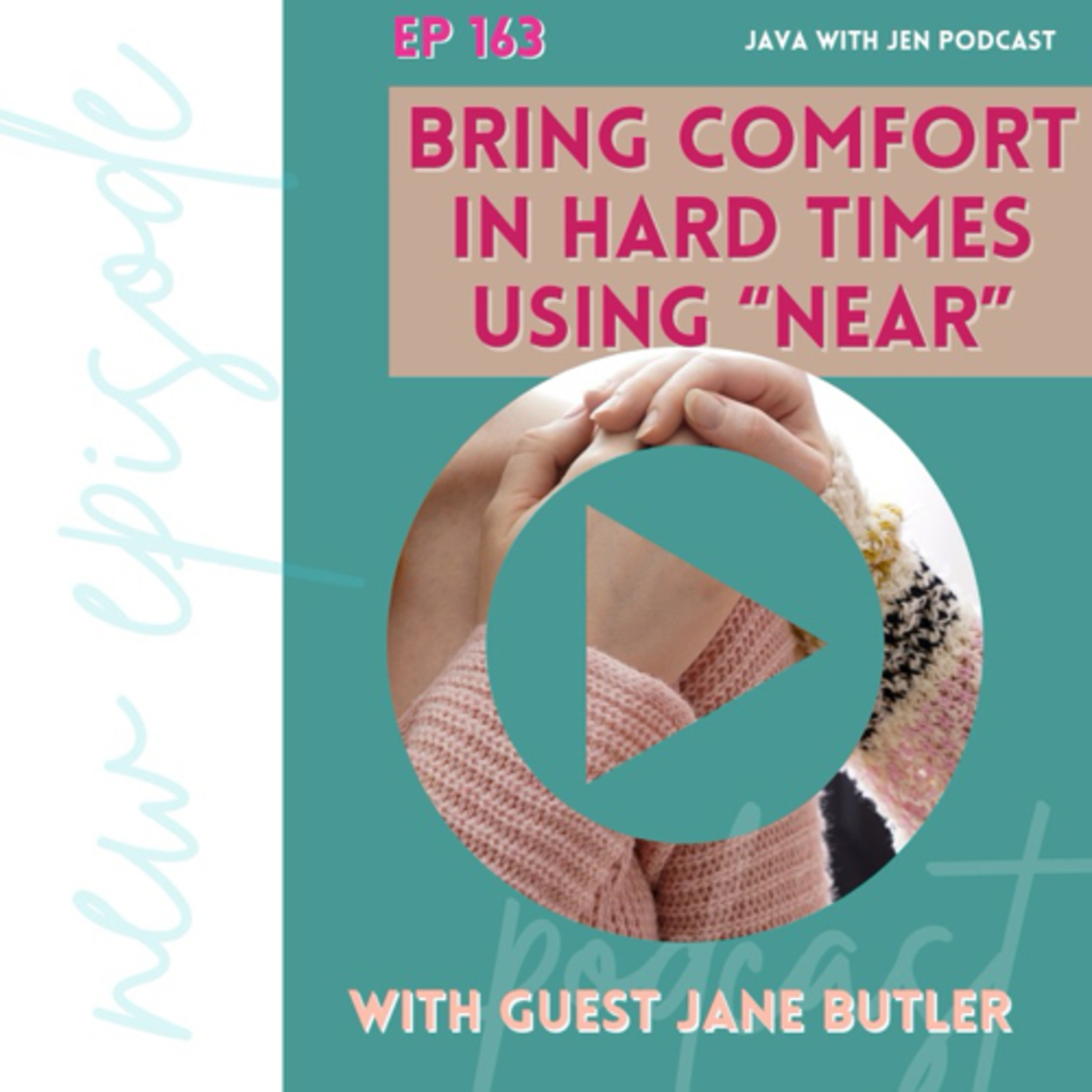 Ep163- Bring Comfort in Hard Times using "NEAR" - A Revolutionary Tool for Easing Grief and Providing Practical Support in Loss, Sickness, and Death with Jane Butler"
