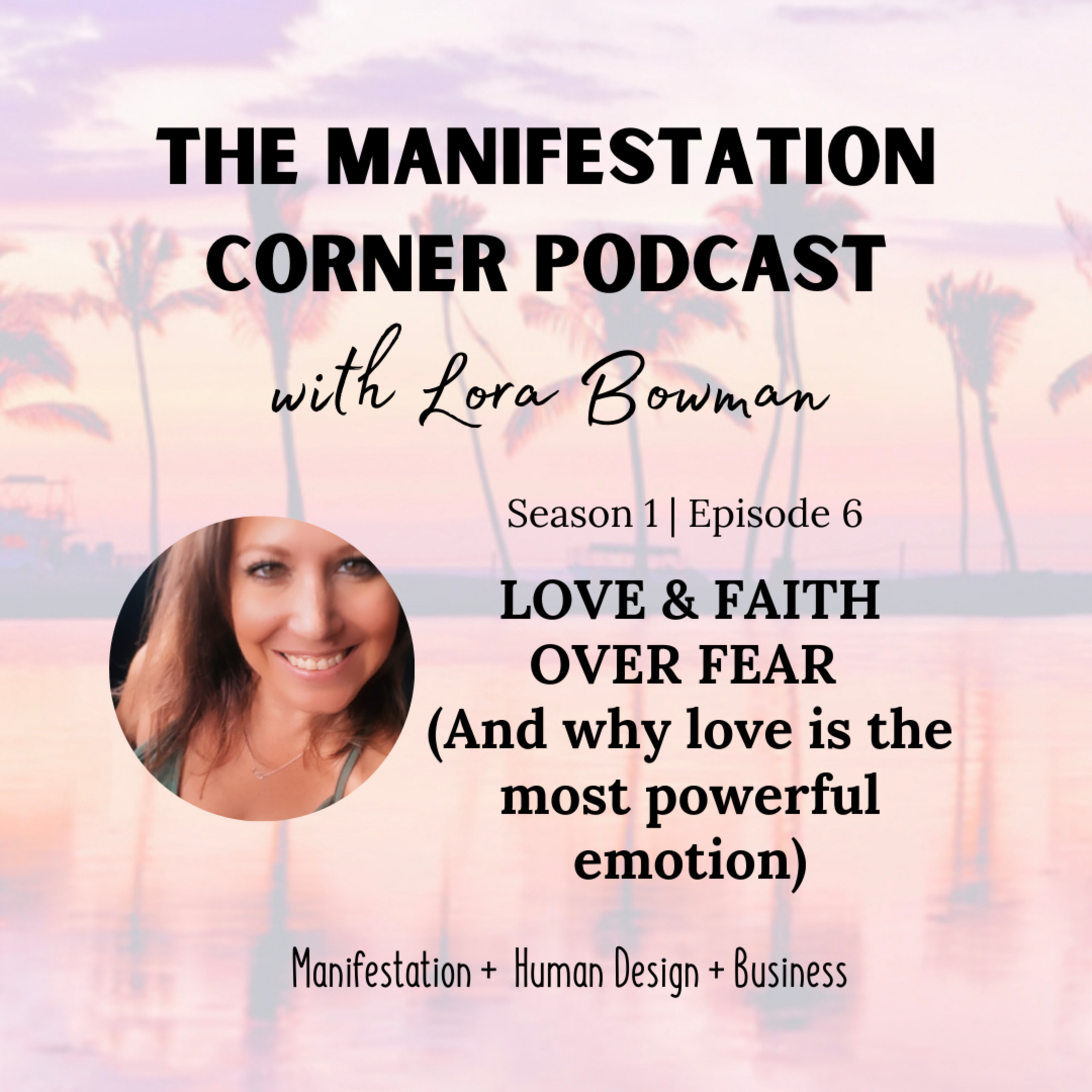 S1 E6: Love and Faith Over Fear (And Why Love Is The Most Powerful Emotion) episode artwork
