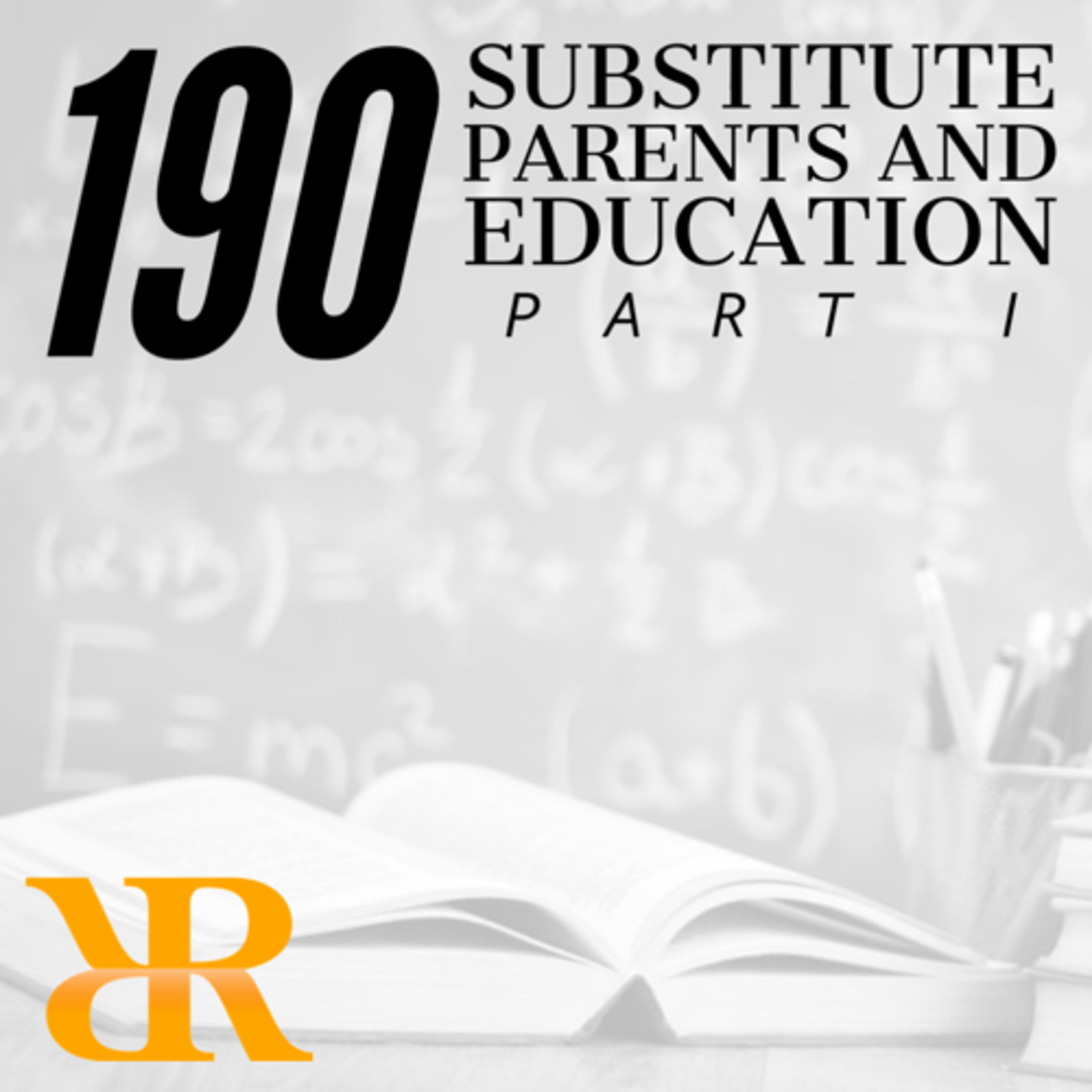 Episode 190: Substitute Parents and Education (Part I)