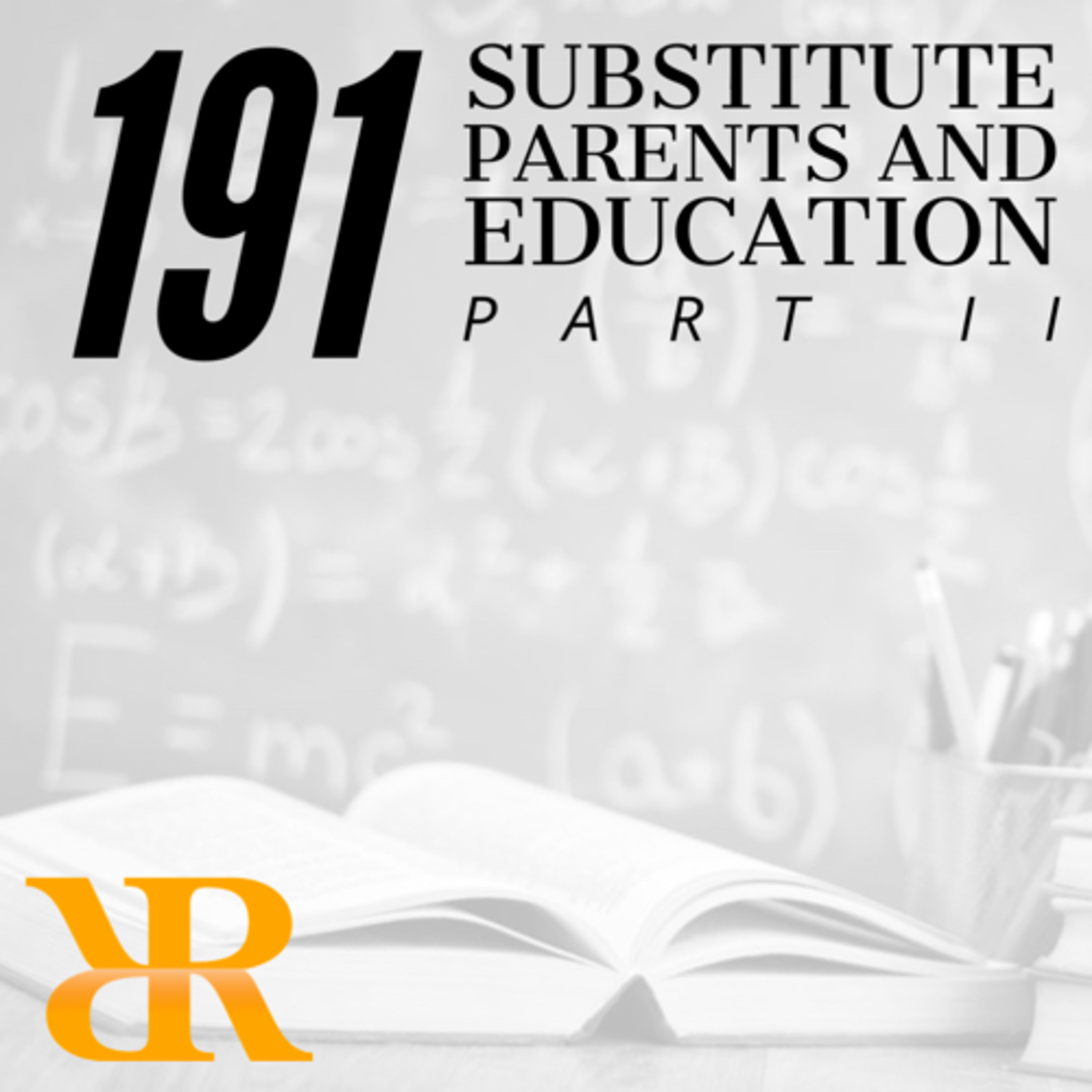 Episode 191: Substitute Parents and Education (Part II)