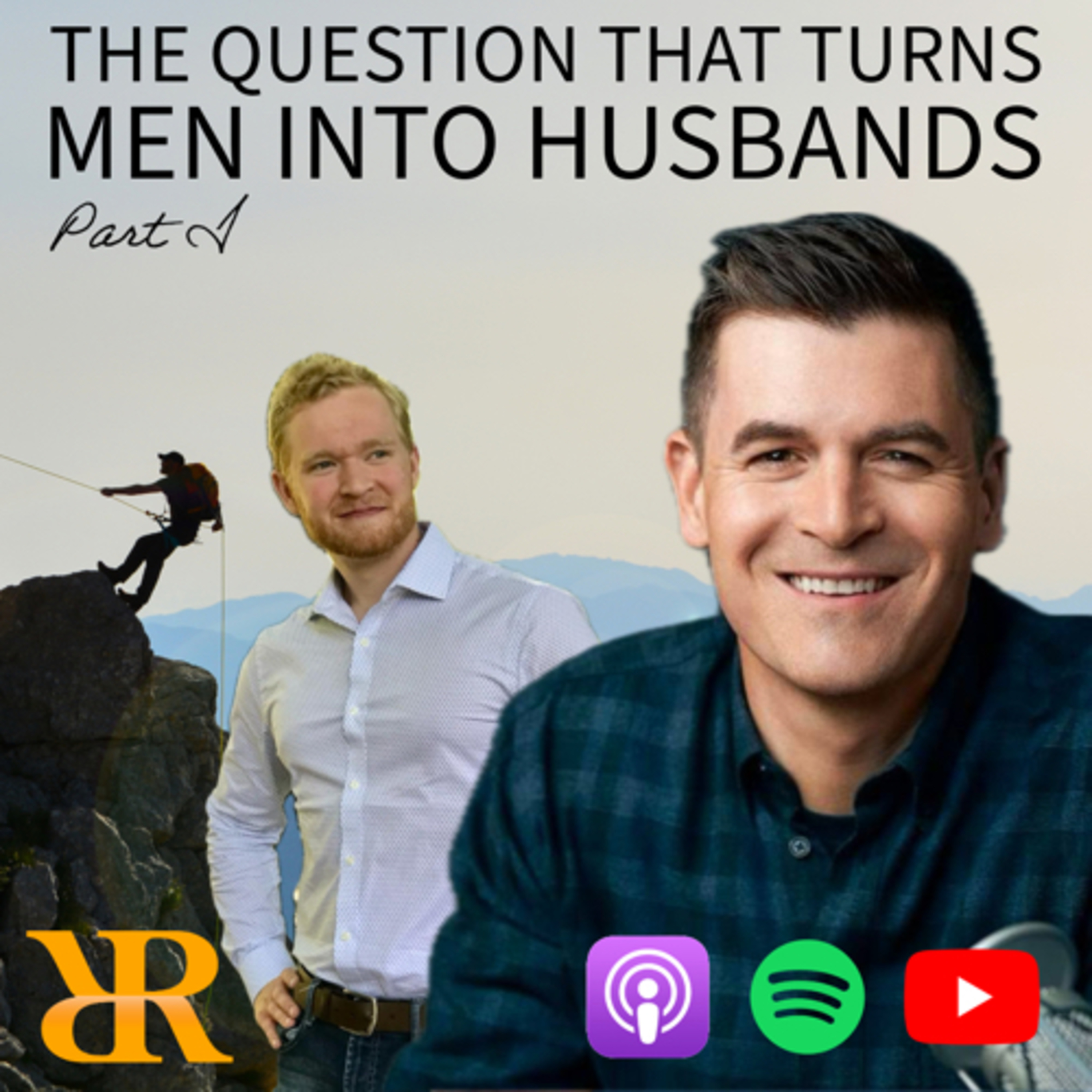 Episode 261: The Question That Turns Men Into Husbands (Part I)
