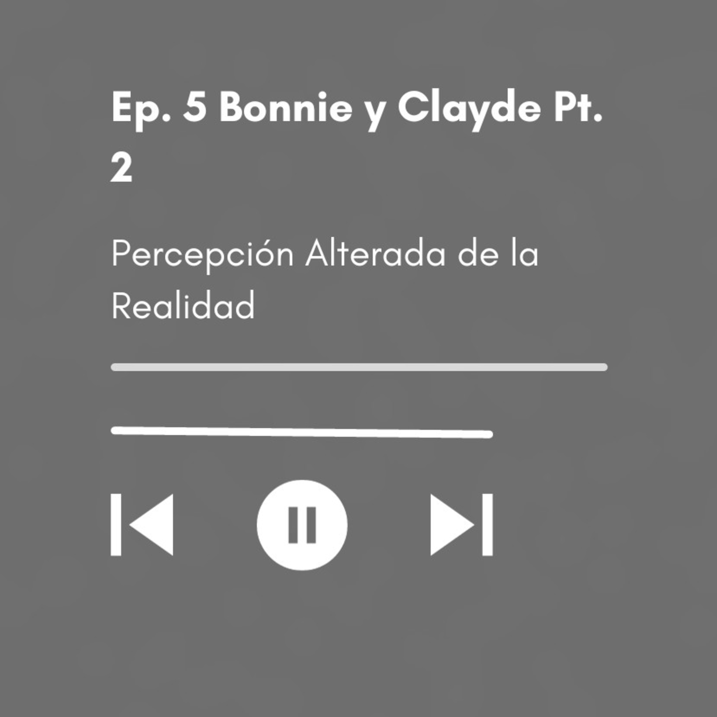 Ep. 6 Bonnie y Clayde Pt. 2