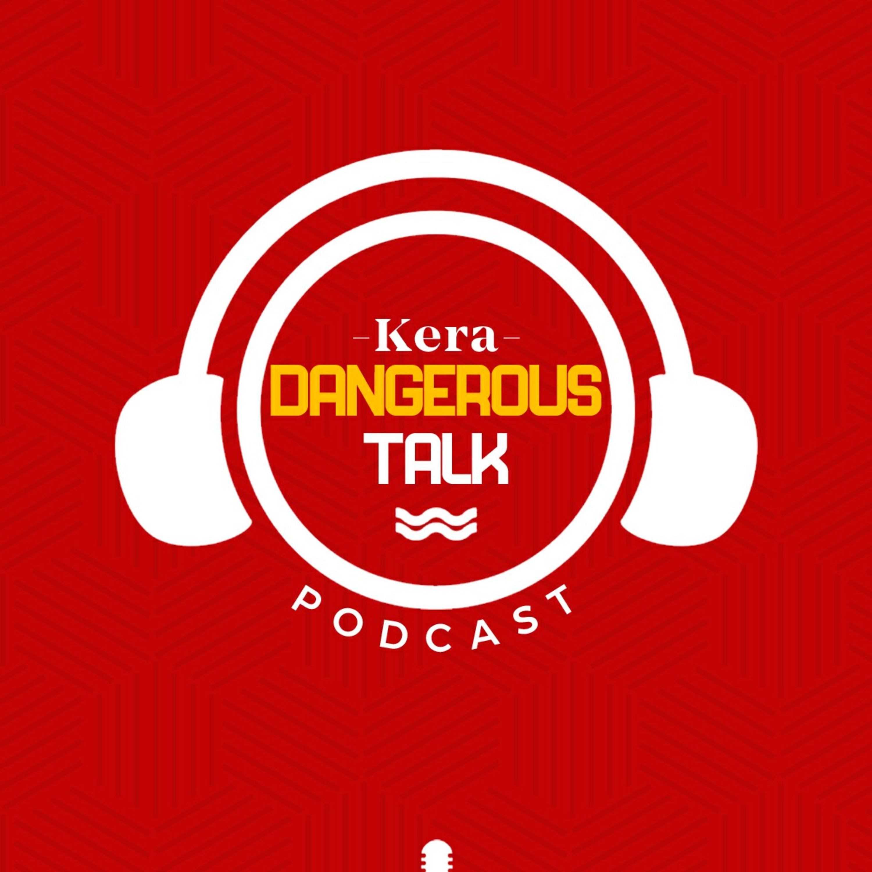Kera Dangerous Talk