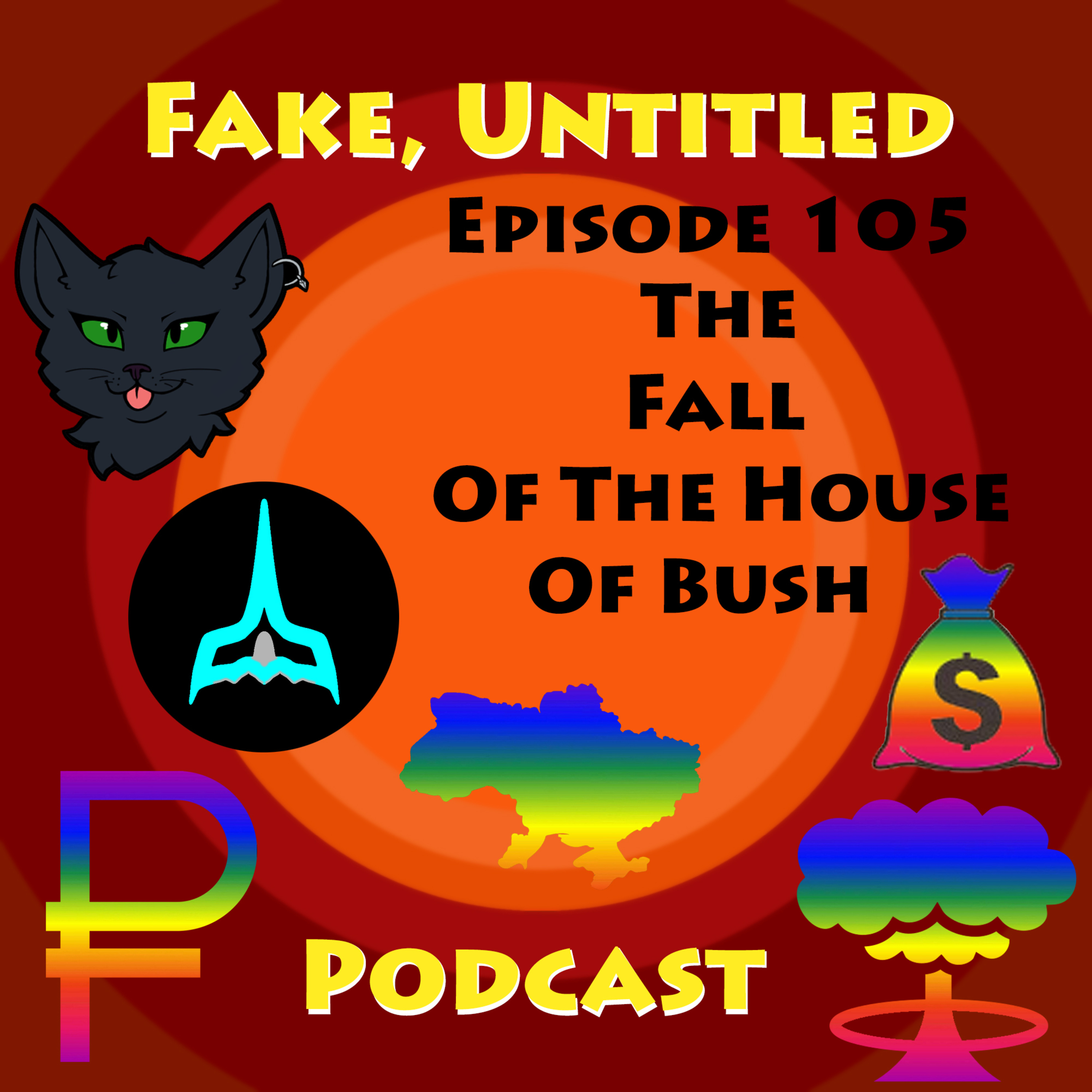 Fake, Untitled Podcast: Episode 105 - The Fall of The House of Bush episode artwork