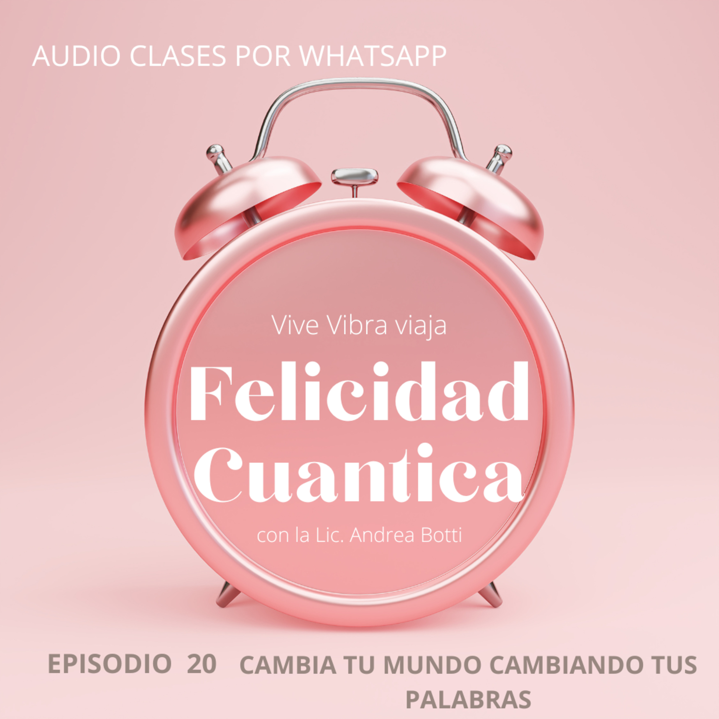FELICIDAD CUANTICA | CAMBIA TU MUNDO CAMBIANDO TUS PALABRAS episode artwork
