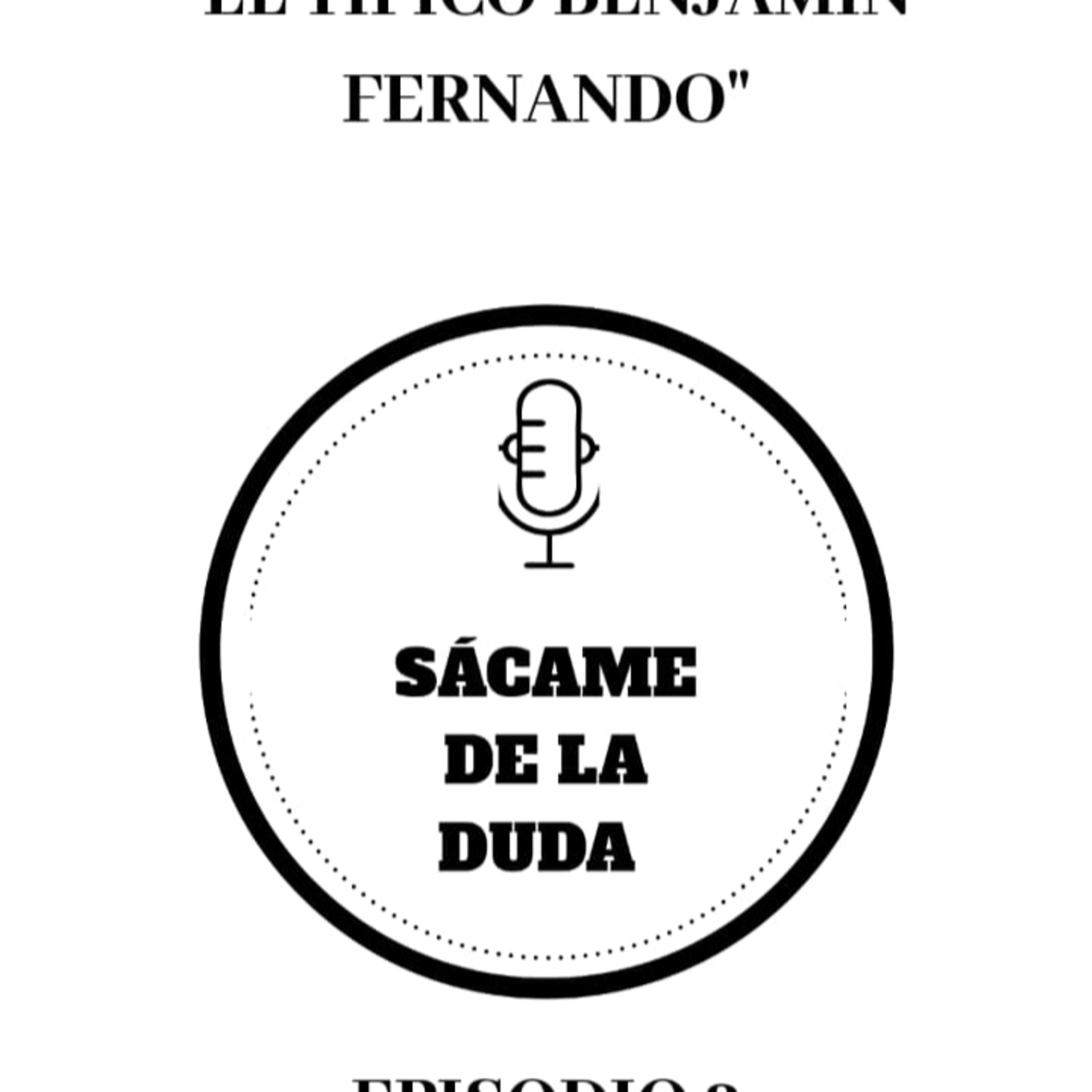 El típico Benjamin Fernando. Ep 2