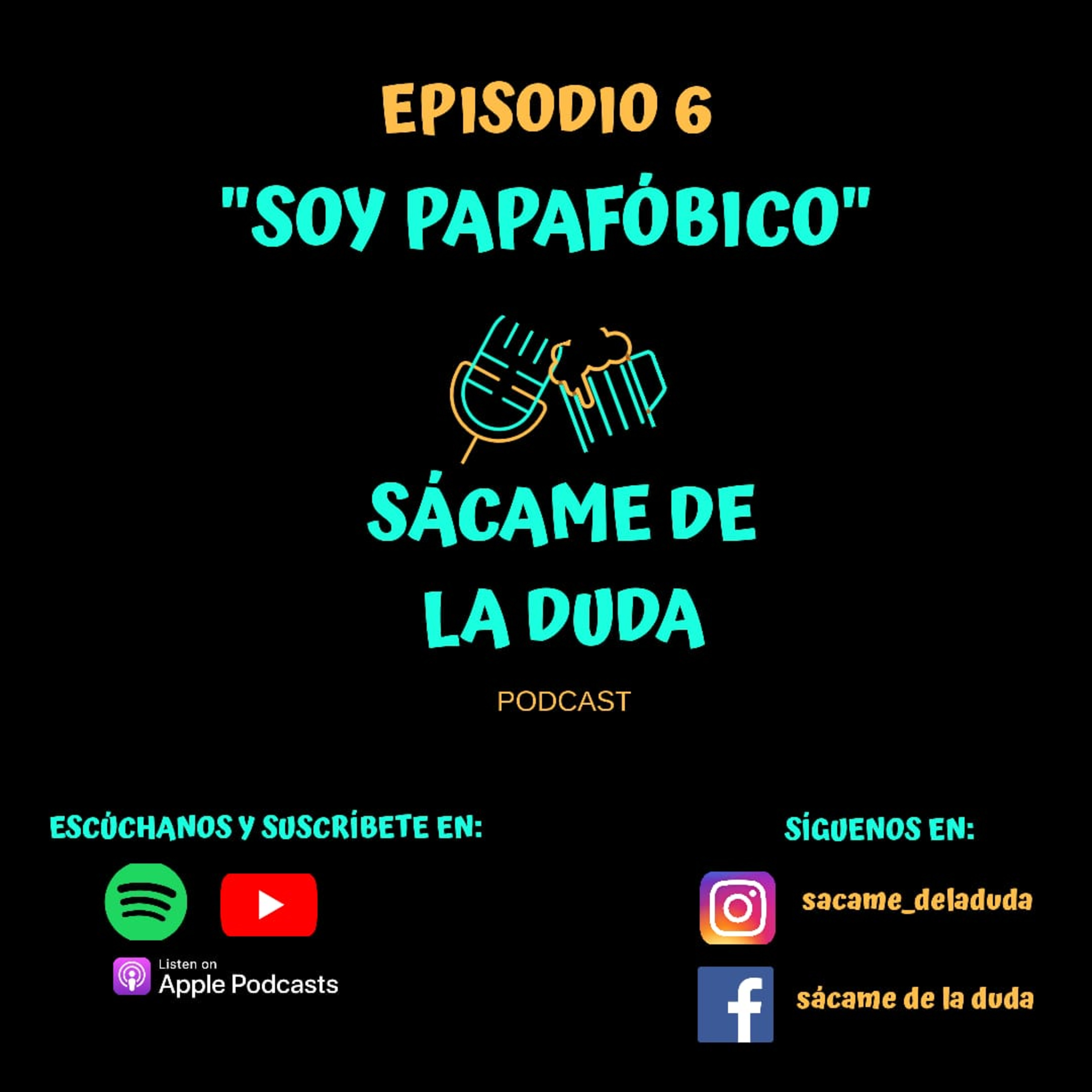 Sácame de la duda. Ep 6 Soy Papafóbico