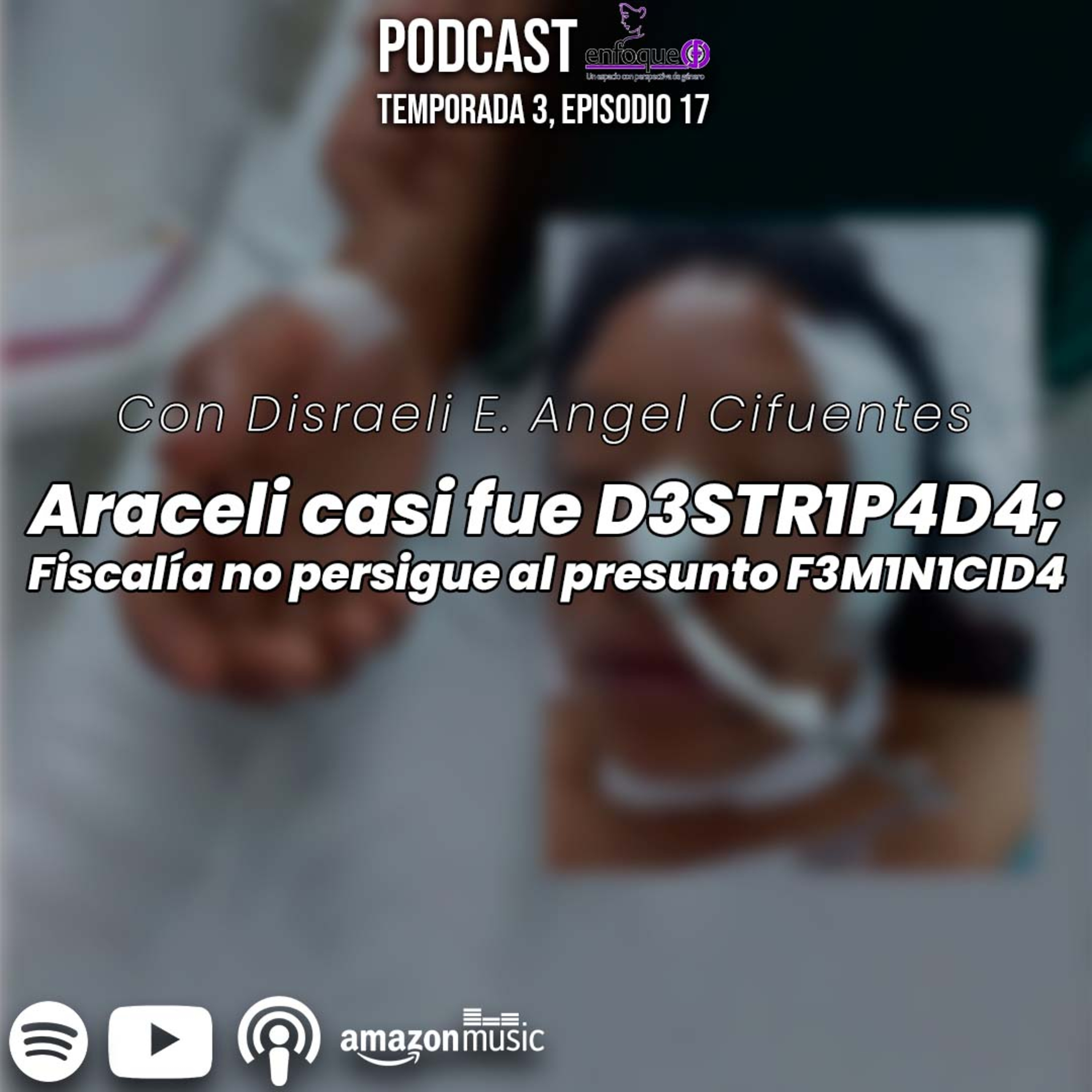 Araceli casi fue D3STR1P4D4; Fiscalía no persigue al presunto F3M1N1CID4 [EP. 52] episode artwork
