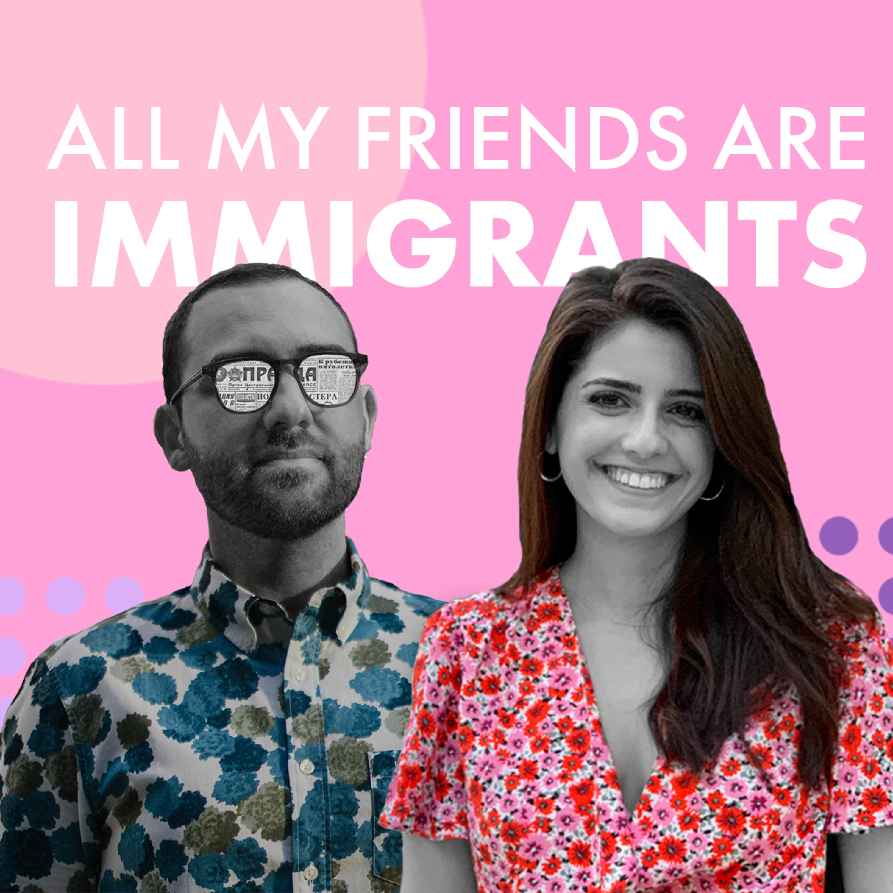 All My Friends Are Immigrants