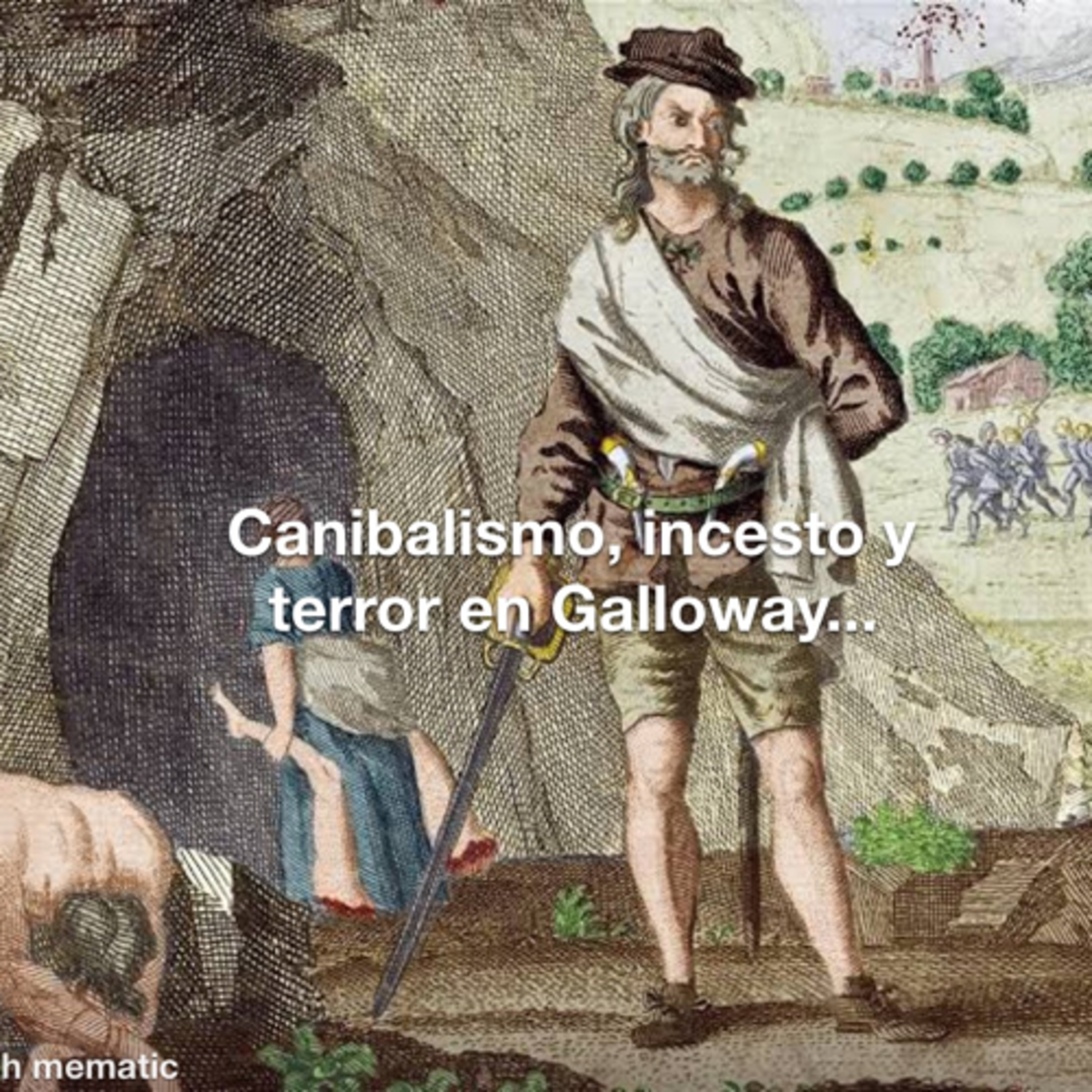 Ep. 29. Sawney Bean. Canibalismo, incesto y terror en Galloway.... episode artwork