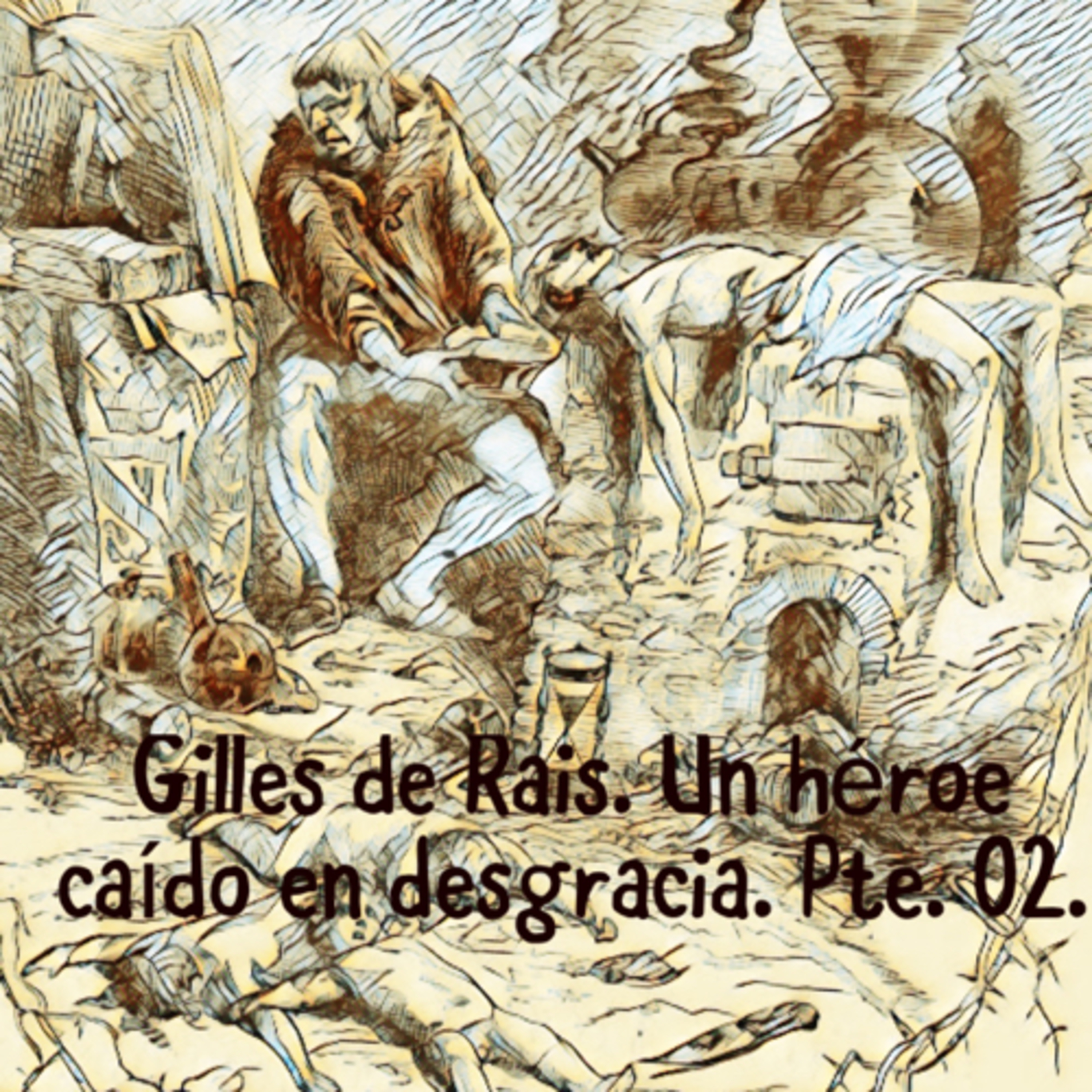 Ep. 32. Gilles de Rais. Un héroe convertido en asesino. Parte 2. episode artwork