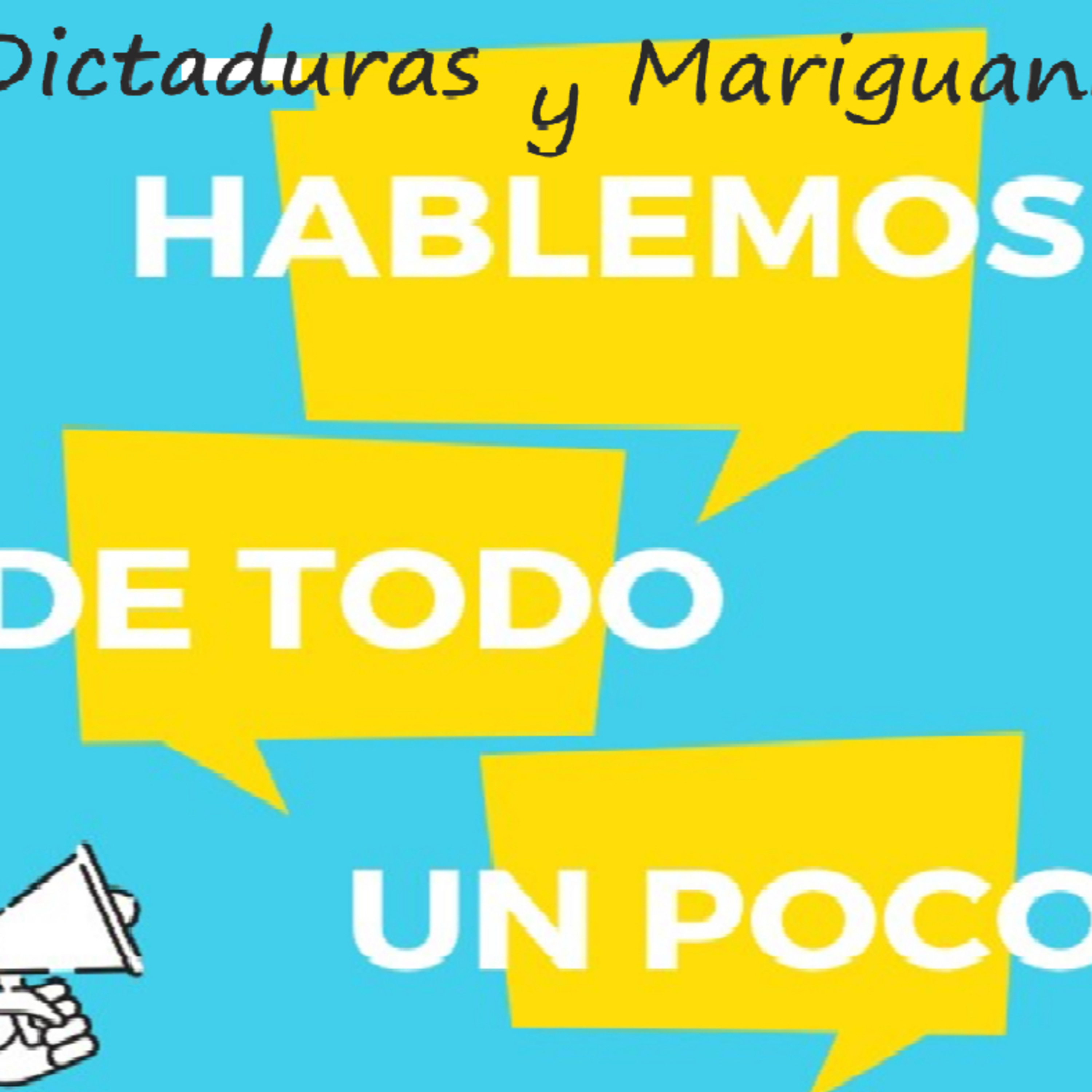 (T2x04): Especial: #Hablemos de todo un poco - Dictaduras y Marihuna! - #HumorEnProgreso