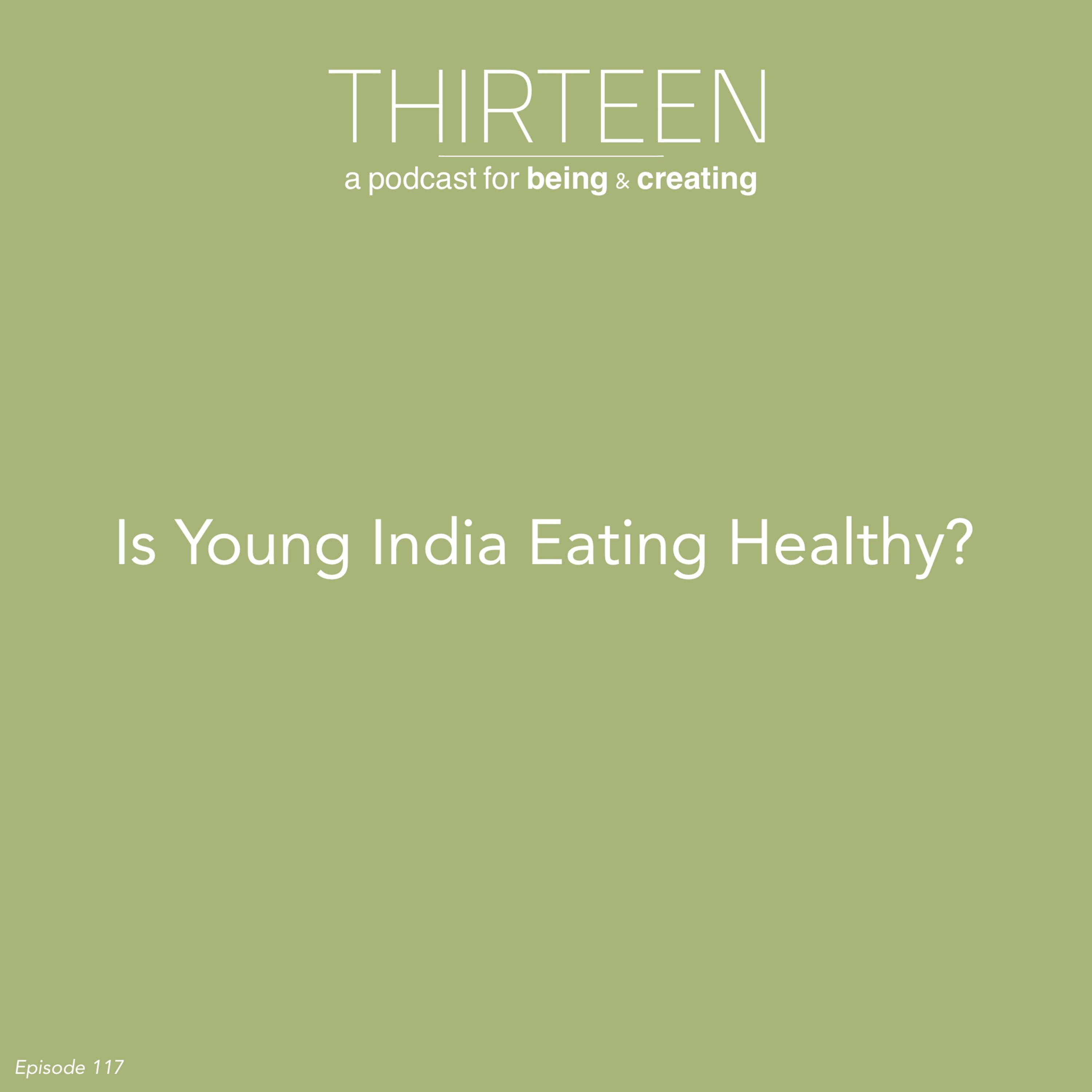 Is Young India Eating Healthy? (E·117)