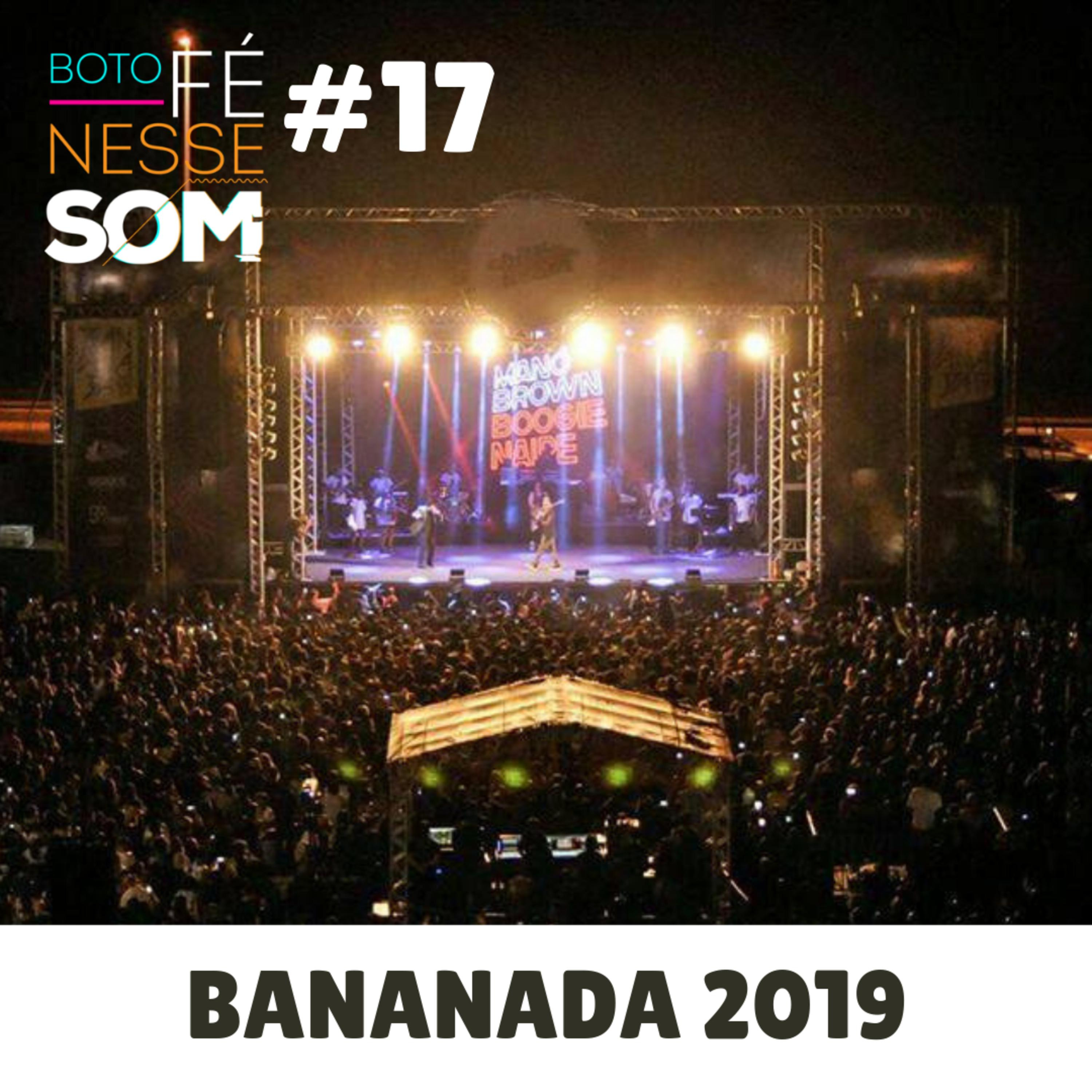 Boto Fé Nesse Som #17 - O Bananada 2019