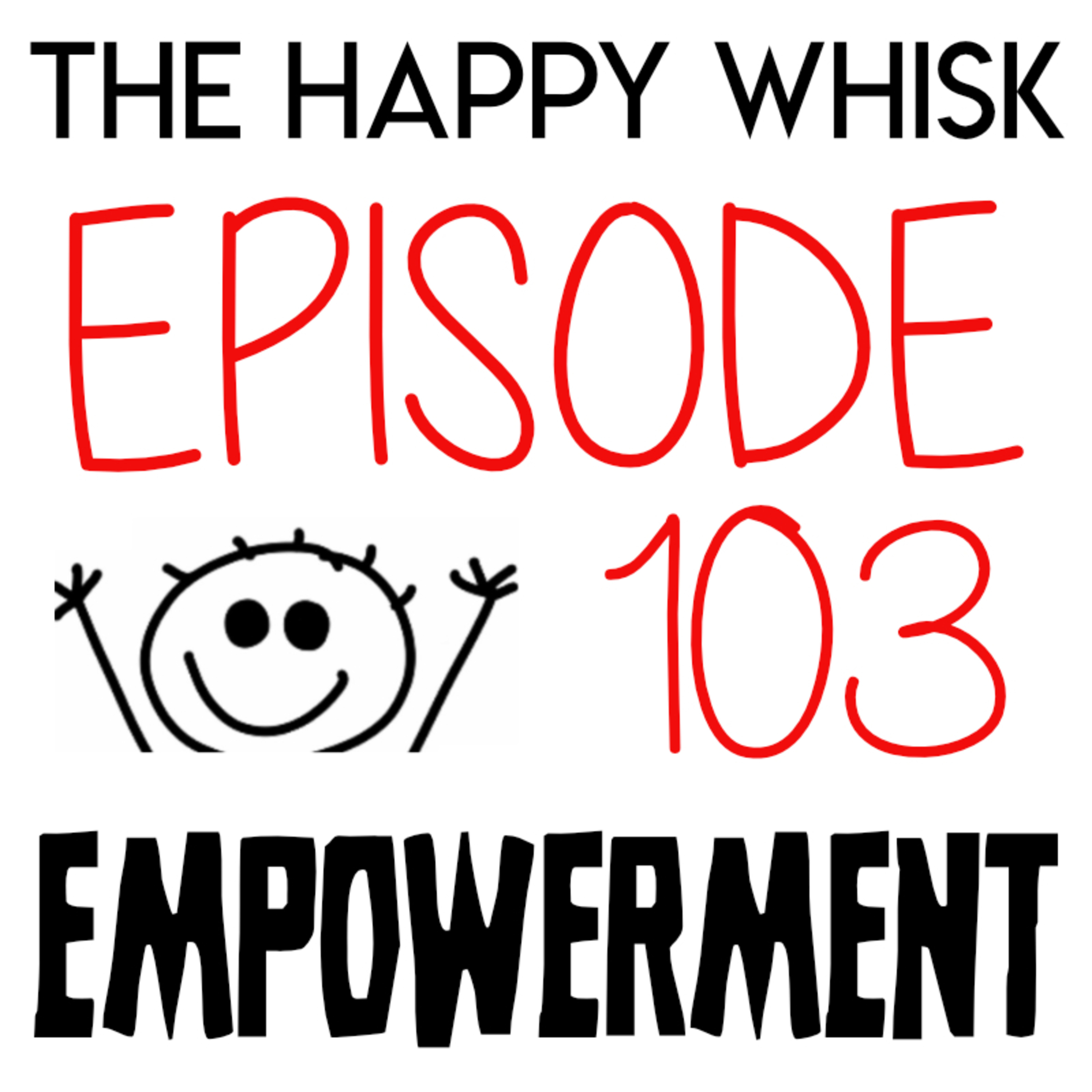 103: EMPOWERMENT (even during a pandemic)