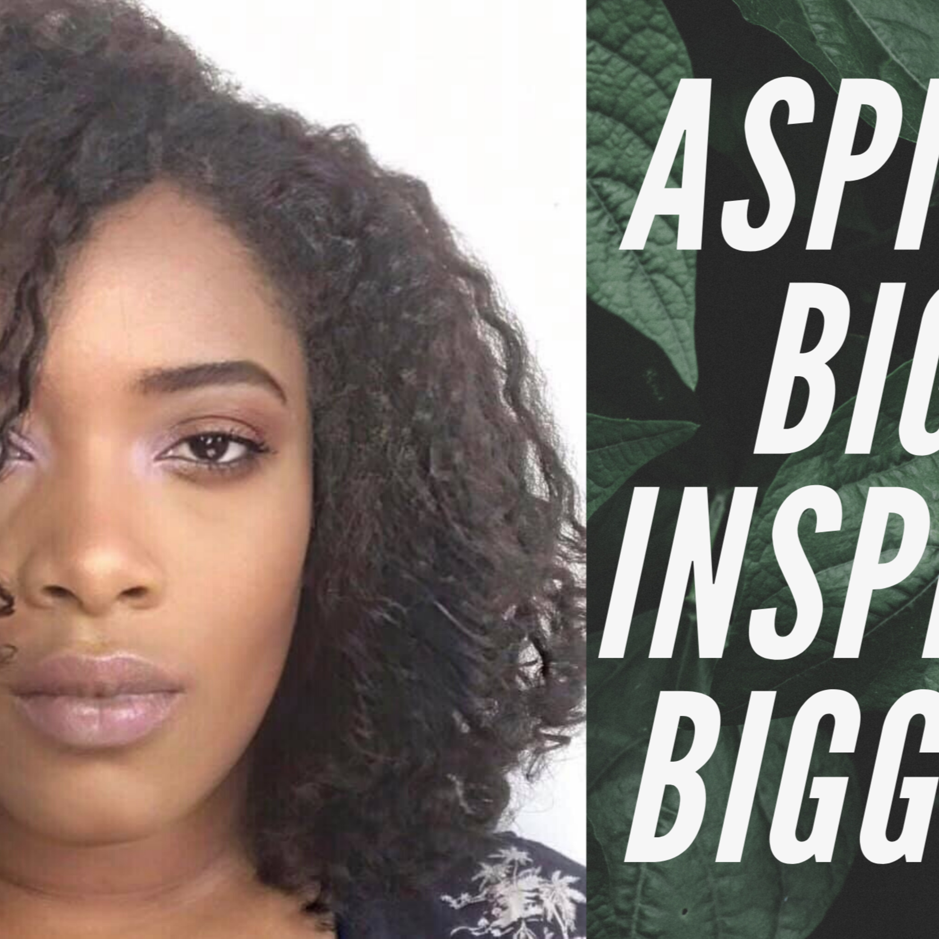 Aspire Big Inspire Bigger Podcast