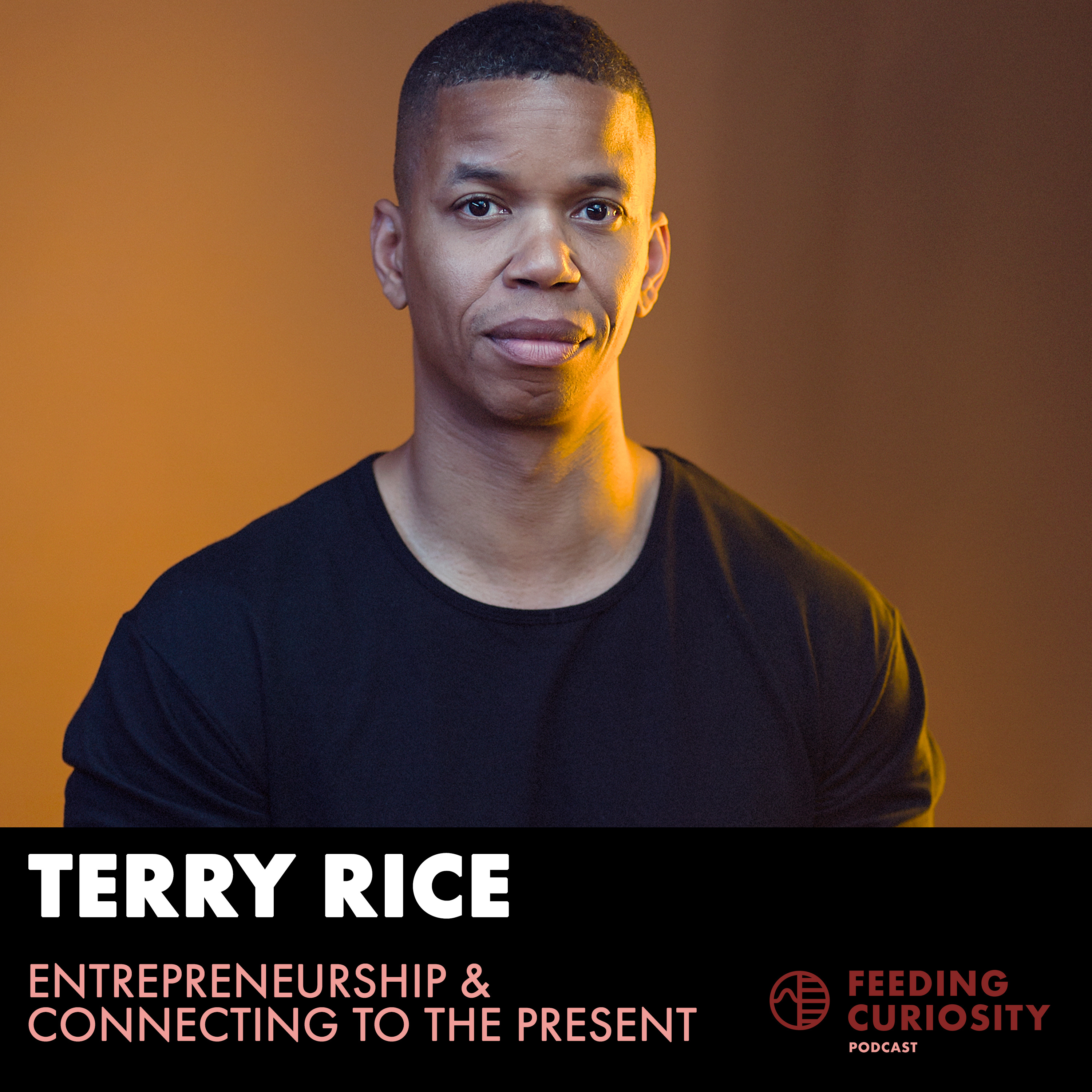 Terry Rice: Entrepreneurship and Connecting to the Present