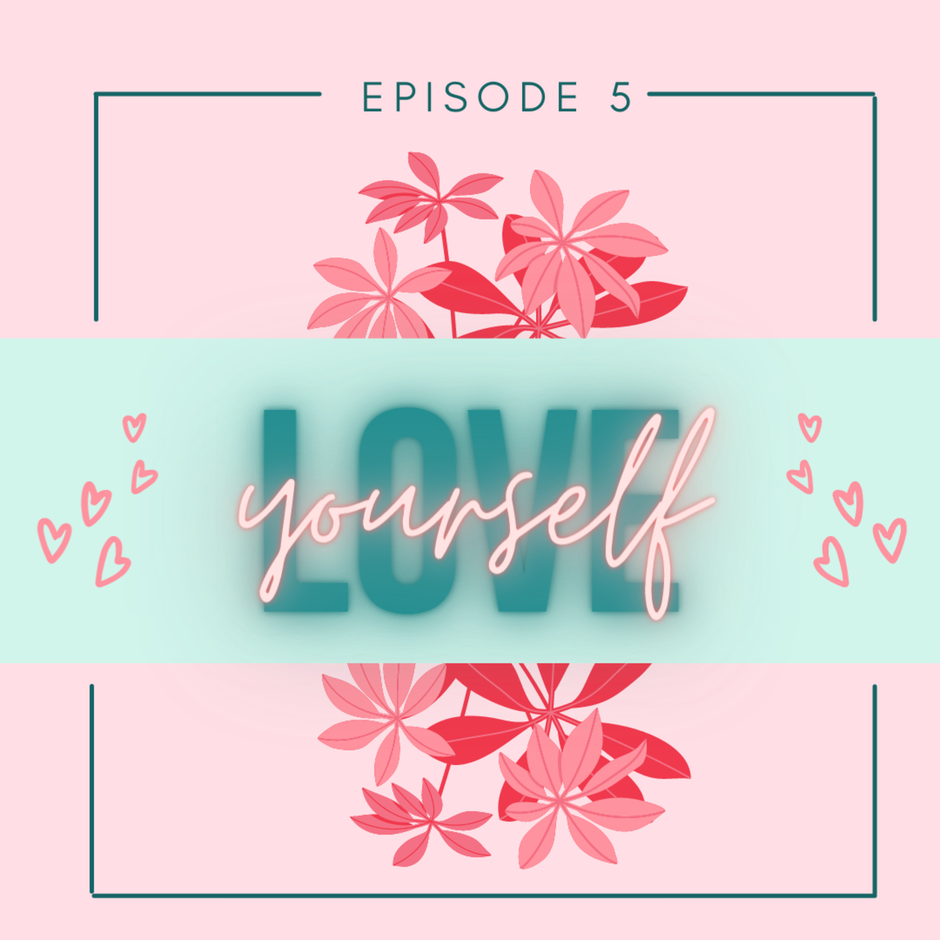 Love Yourself |Discussing Self-Care Importance & Habits | Episode 5 | A Podcast for Teens of Gen-Z