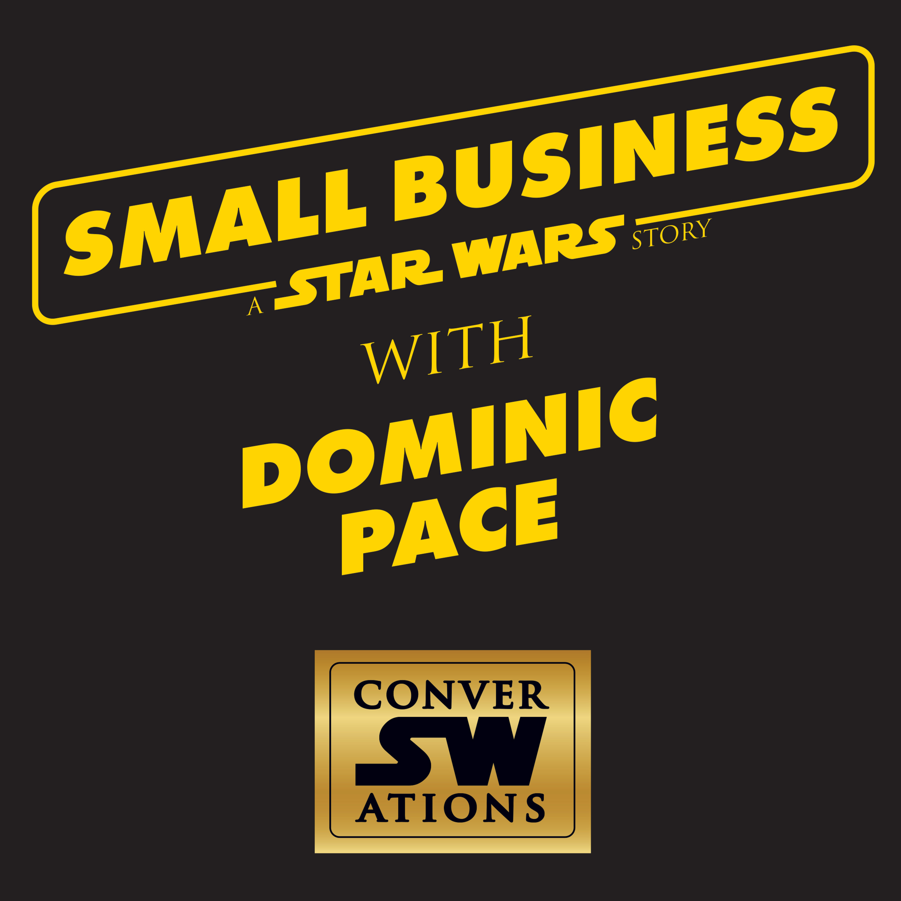 Ep.56 - Small Business: A Star Wars Story with Dominic Pace! episode artwork