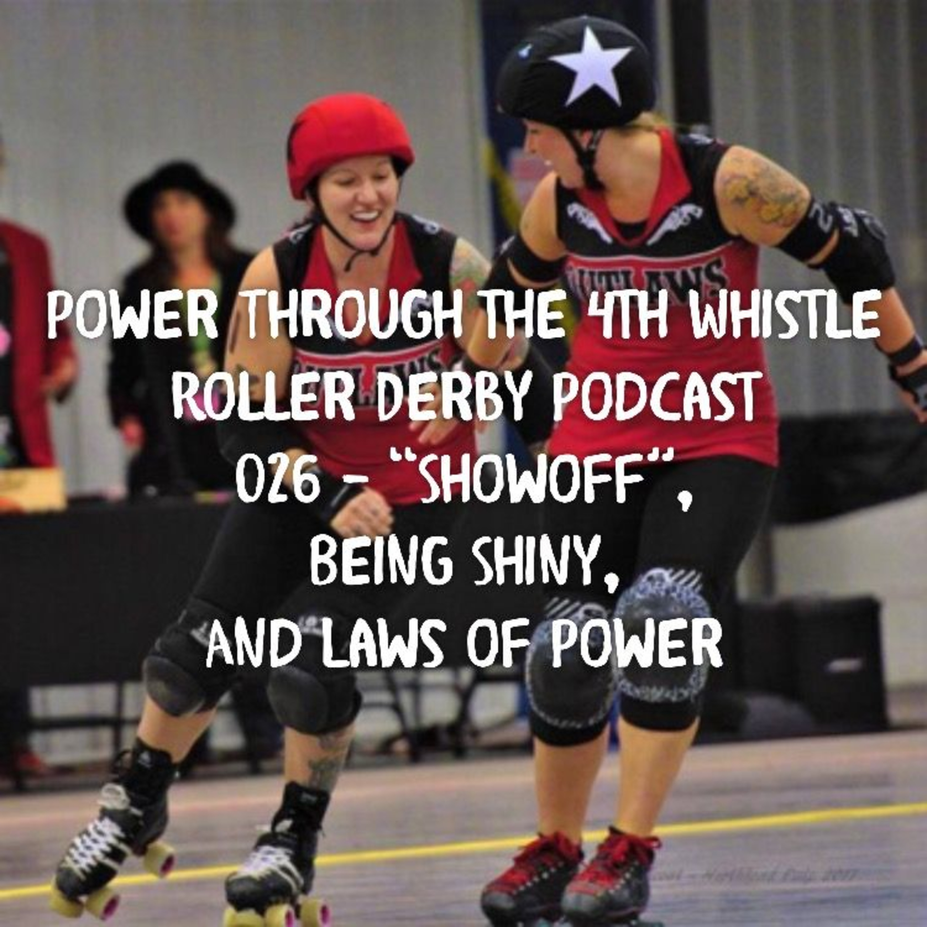 Roller Derby Thoughts - 026 - "Showoff", Being Shiny, and Laws of Power episode artwork