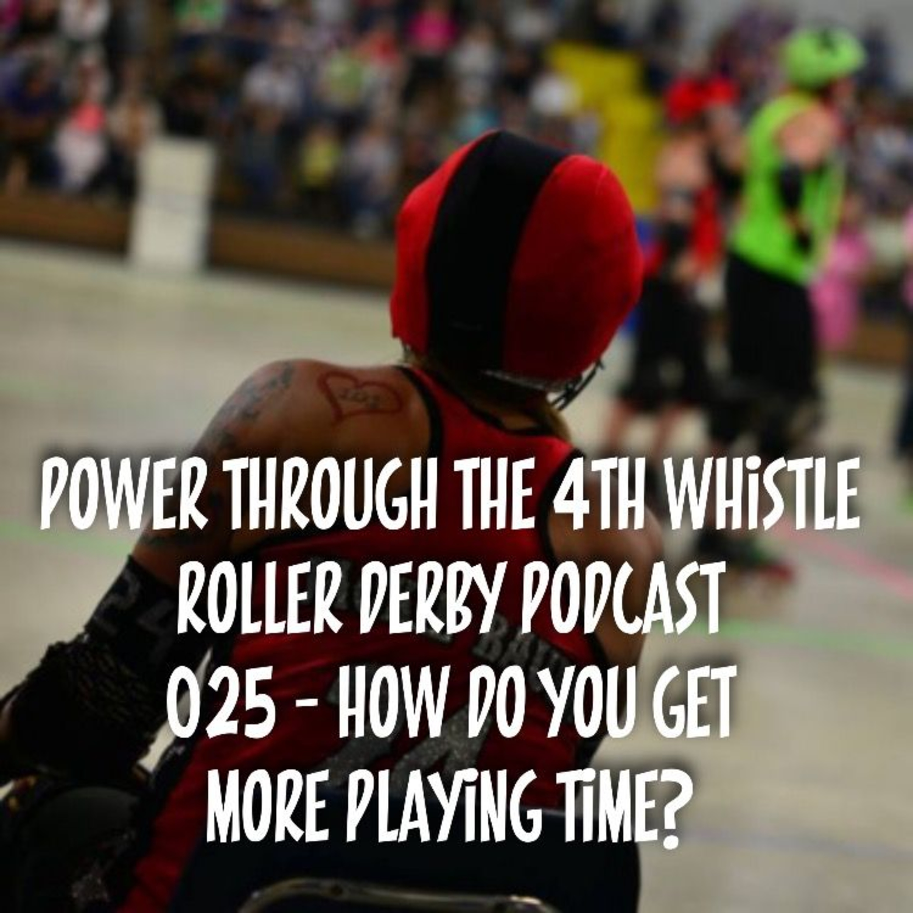 Roller Derby Thoughts - 025 - How Do You Get More Playing Time? episode artwork
