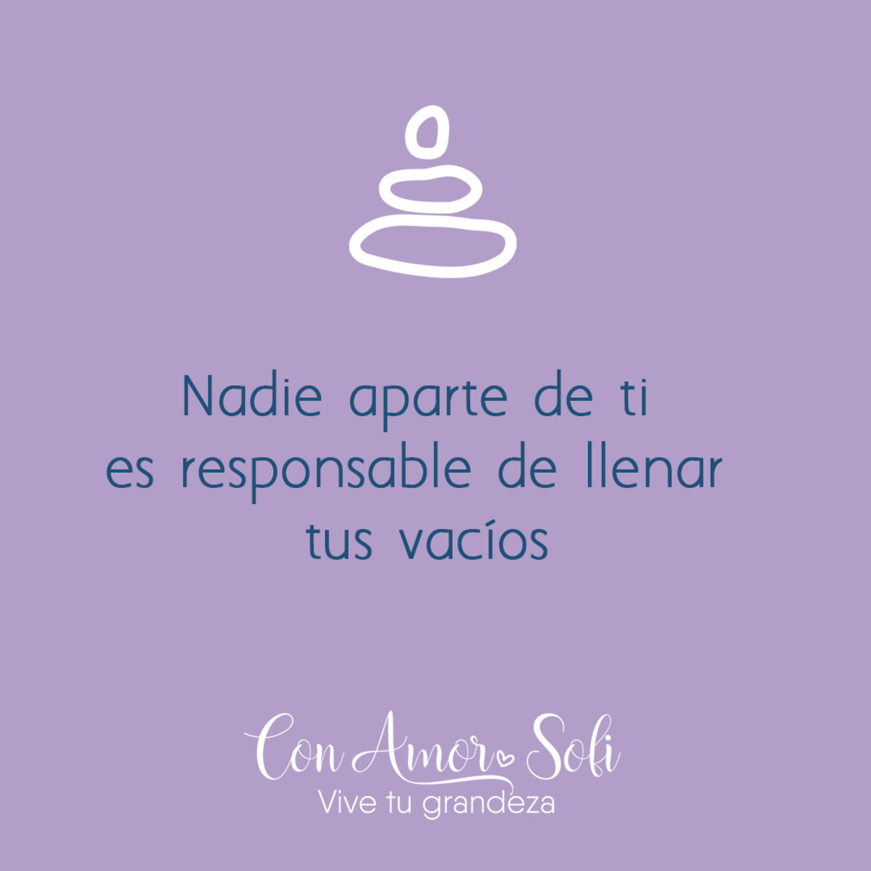 Nadie aparte de ti es responsable de llenar tus vacíos