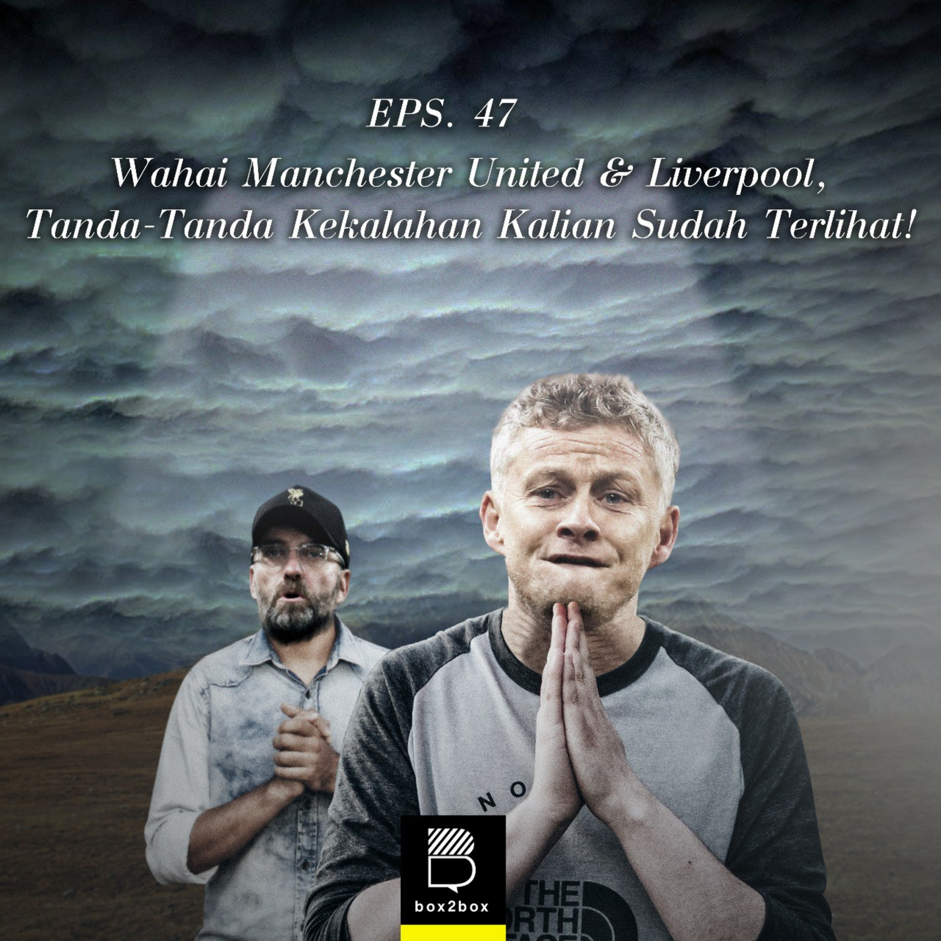 Eps 47: Wahai Manchester United & Liverpool, Tanda-Tanda Kekalahan Kalian Sudah Terlihat episode artwork