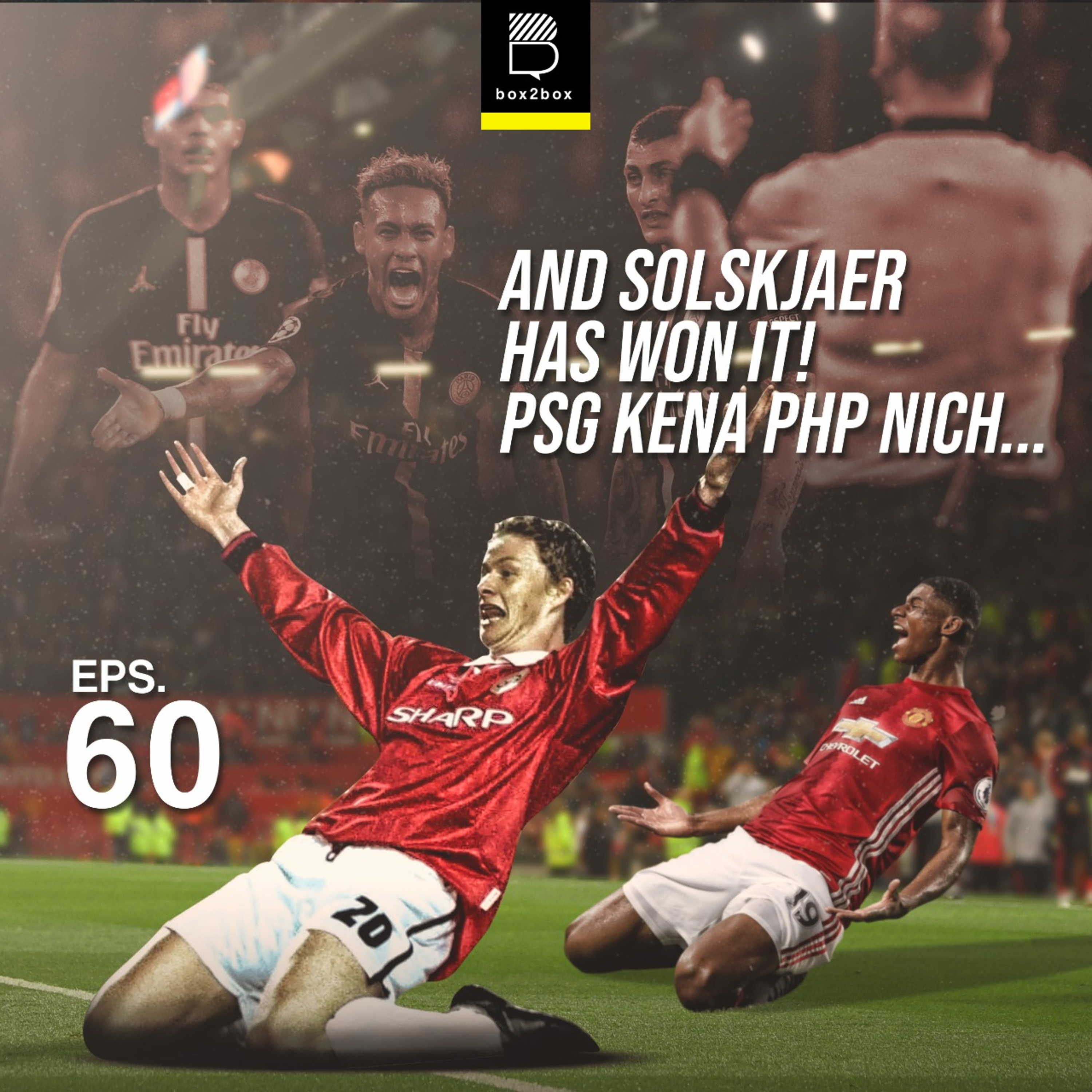 Eps 60: And Solskjaer Has Won It! PSG Kena PHP Nich..
