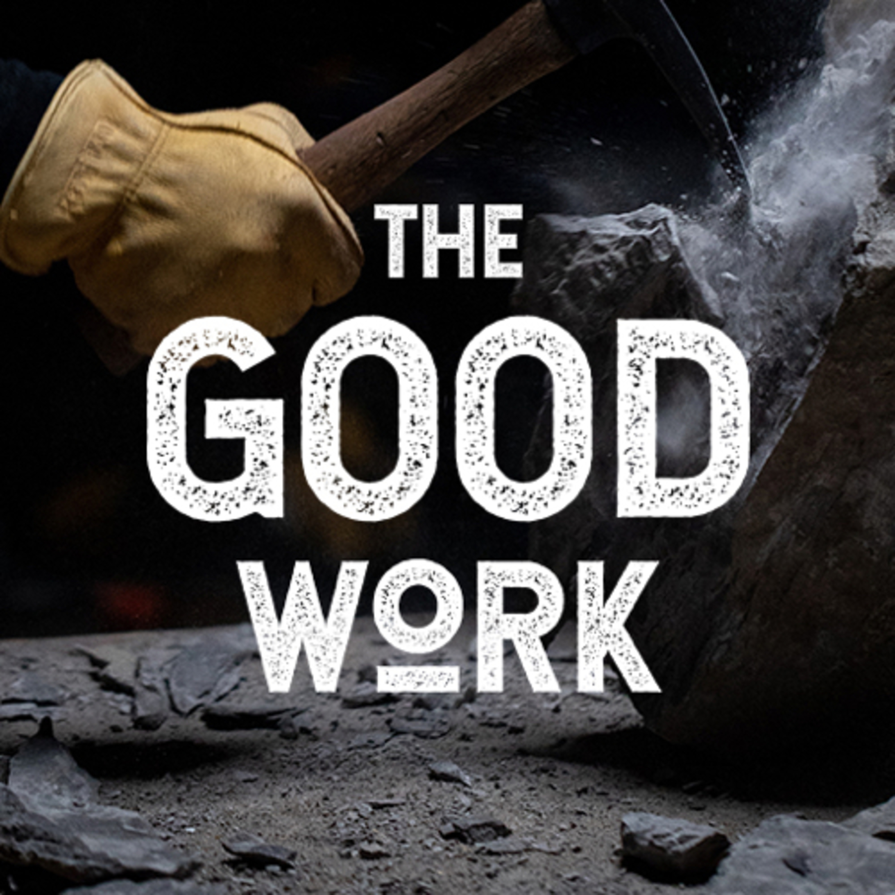 How To Make a Lasting Difference In This World | The Good Work: Part 1 episode artwork