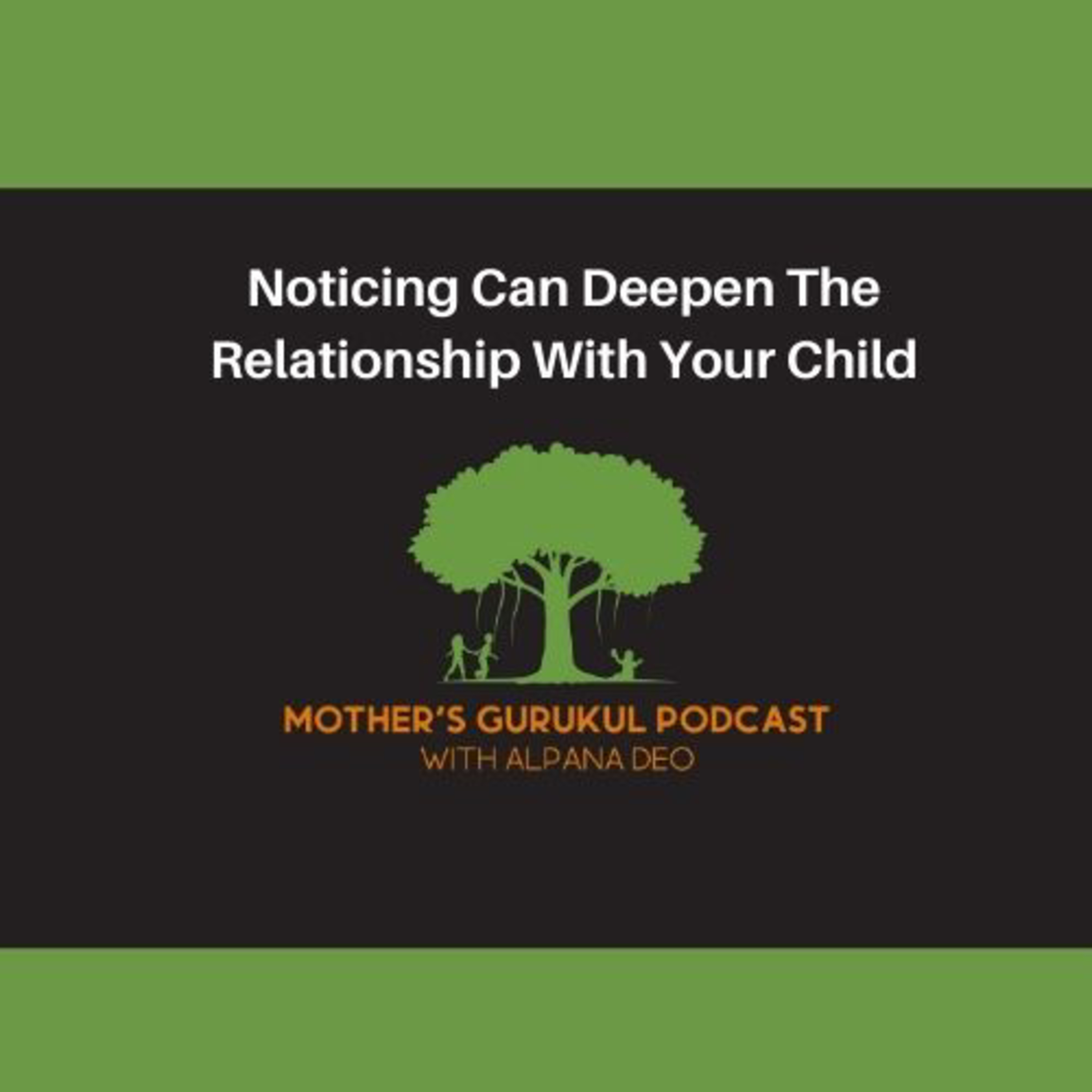 Noticing can deepen the relationship with your child episode artwork
