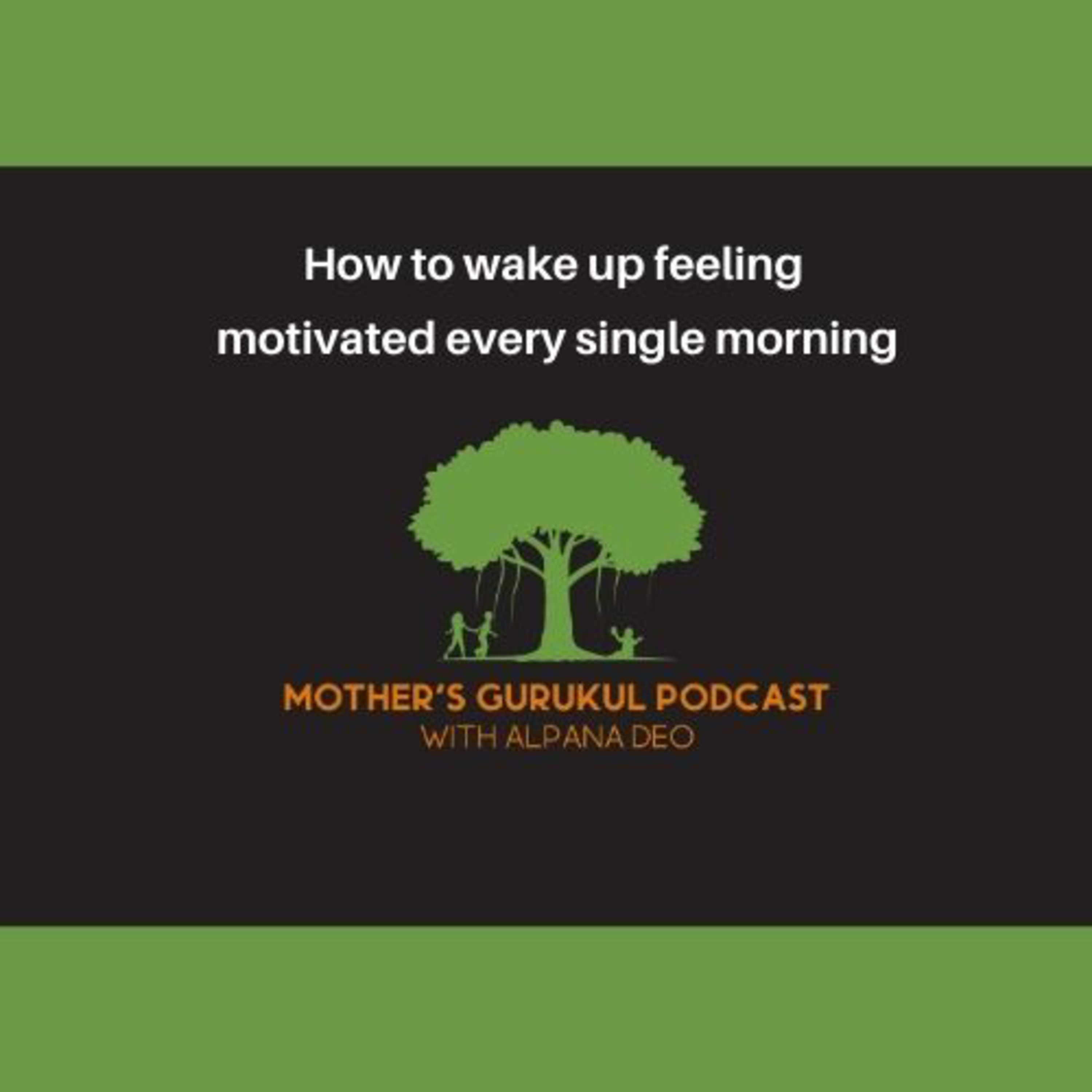 How to wake up feeling motivated every single morning episode artwork