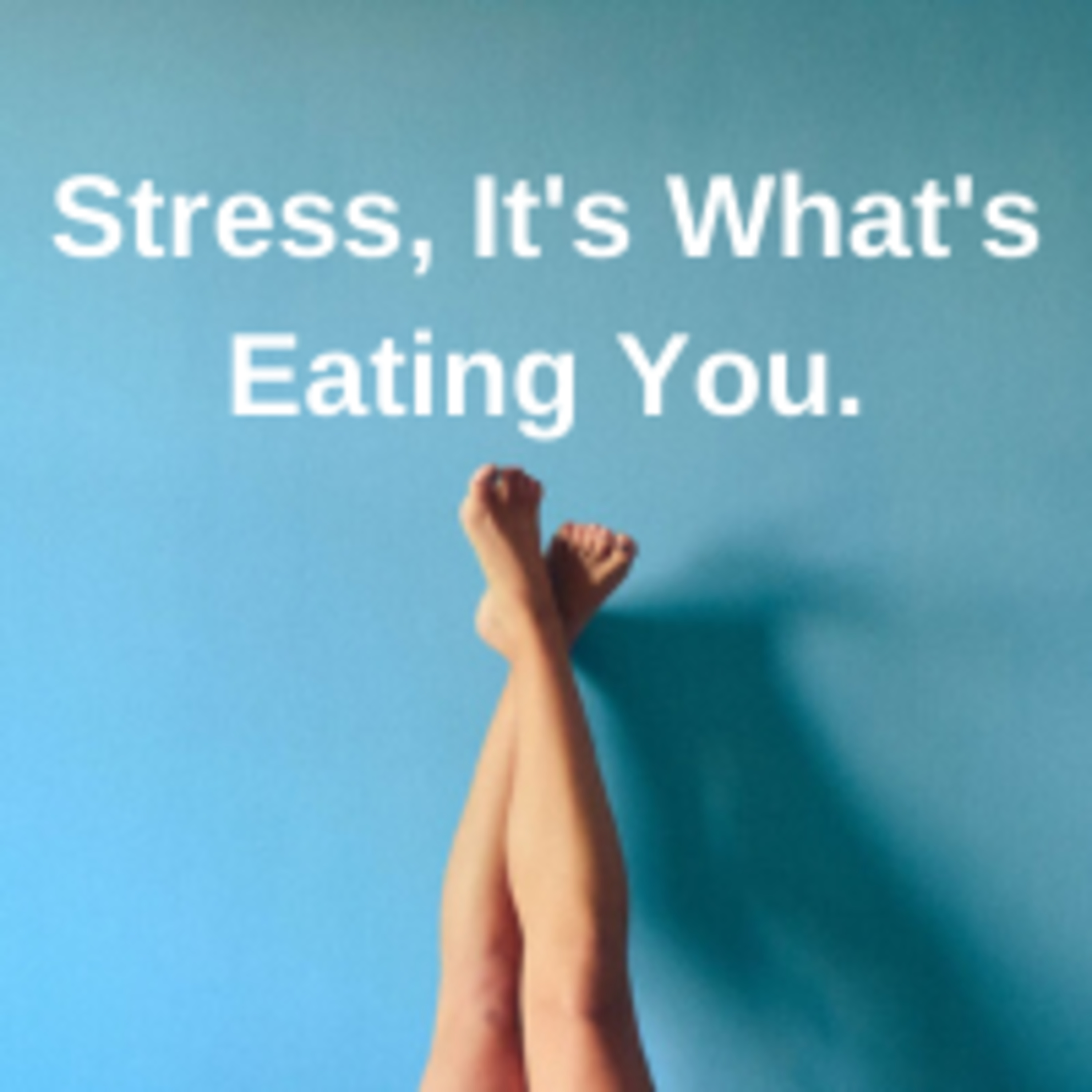 Stress, it's what eats you. episode artwork