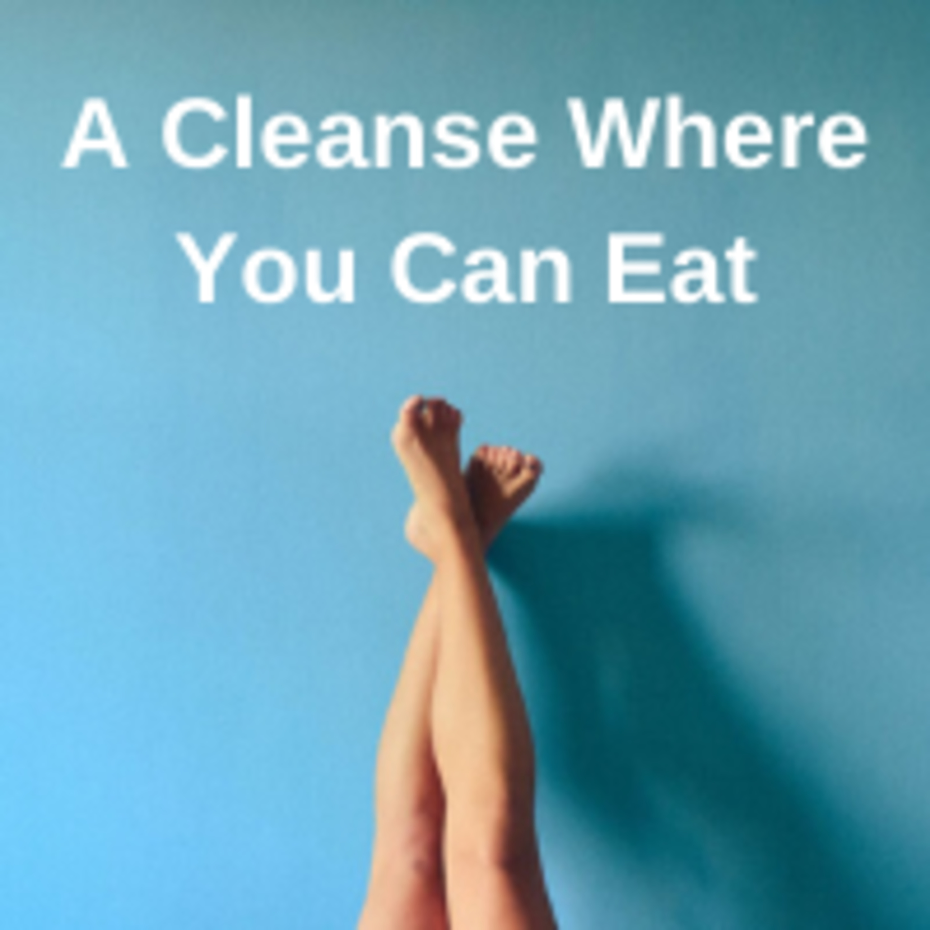 A Cleanse Where You Can Eat. episode artwork