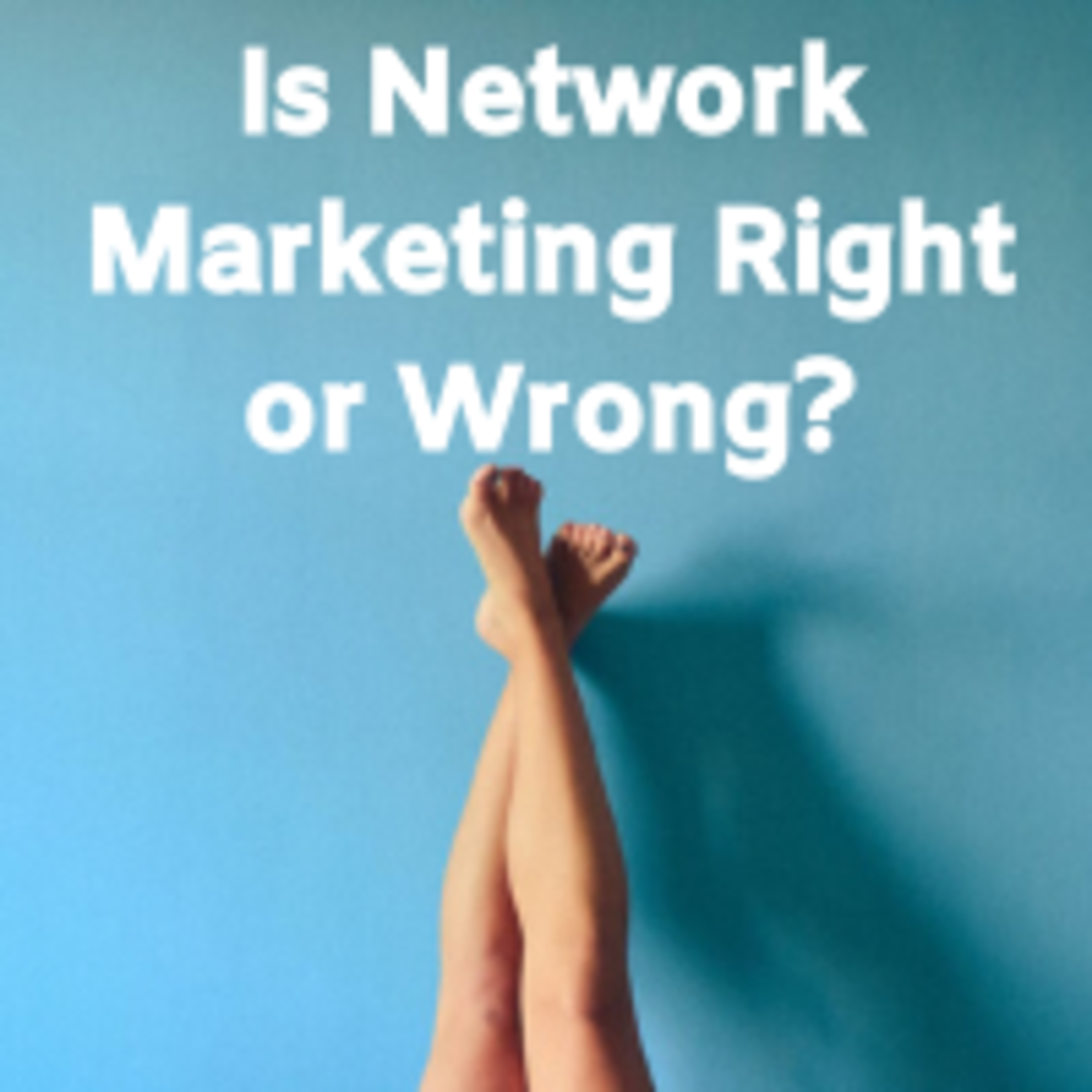 Is Network Marketing Right or Wrong? episode artwork