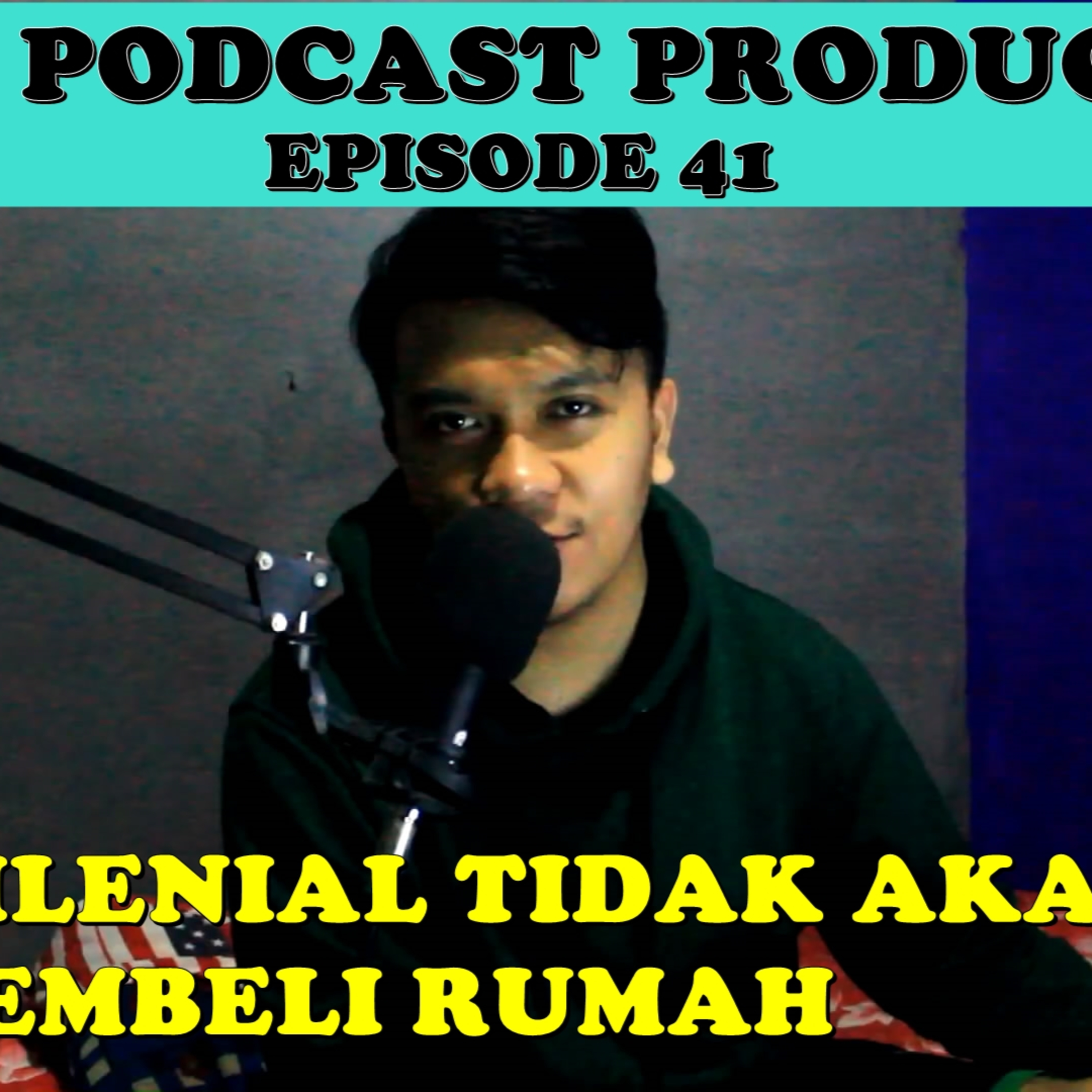 EPISODE 41 MILENIAL TIDAK AKAN BISA MEMBELI RUMAH
