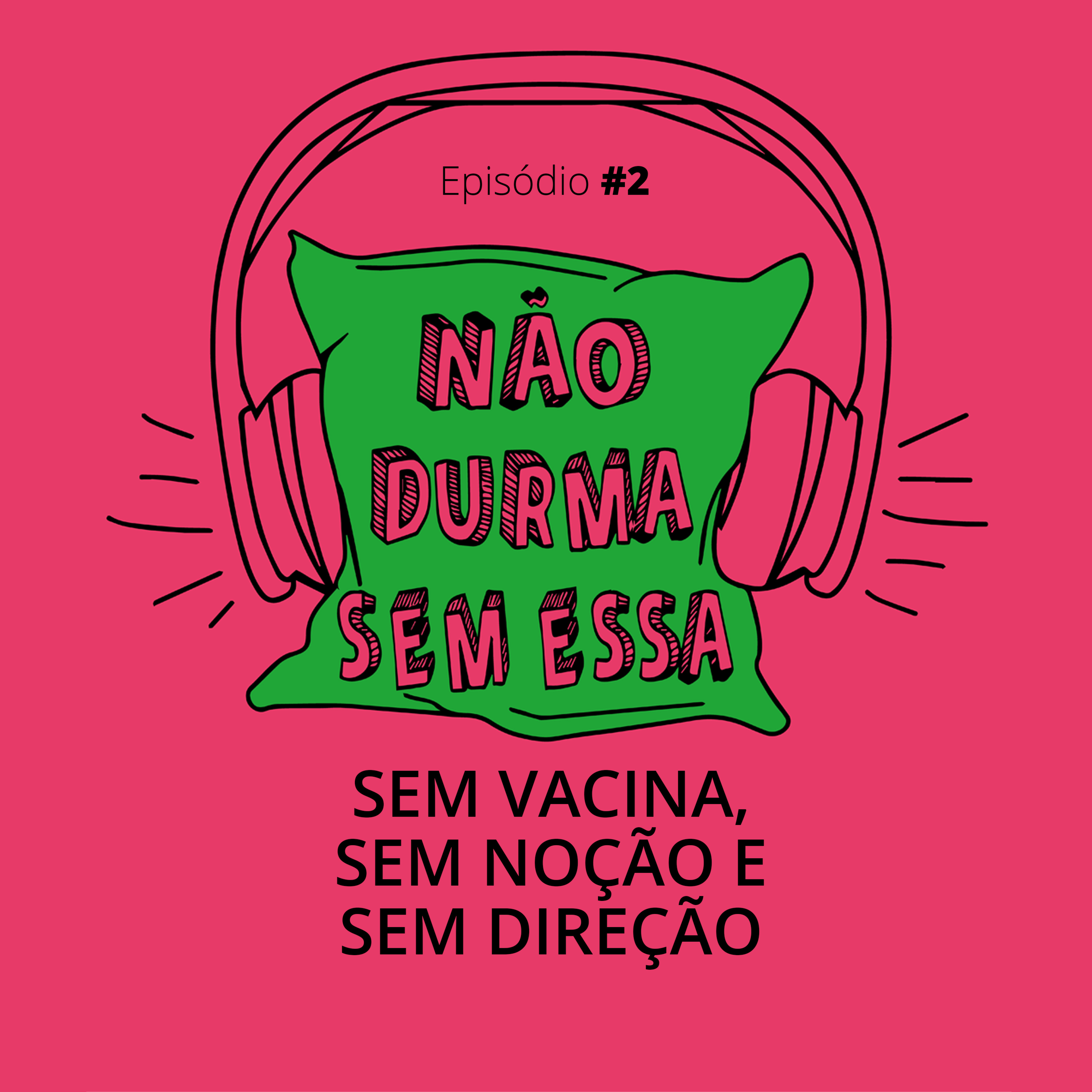 Sem vacina, sem noção e sem direção episode artwork