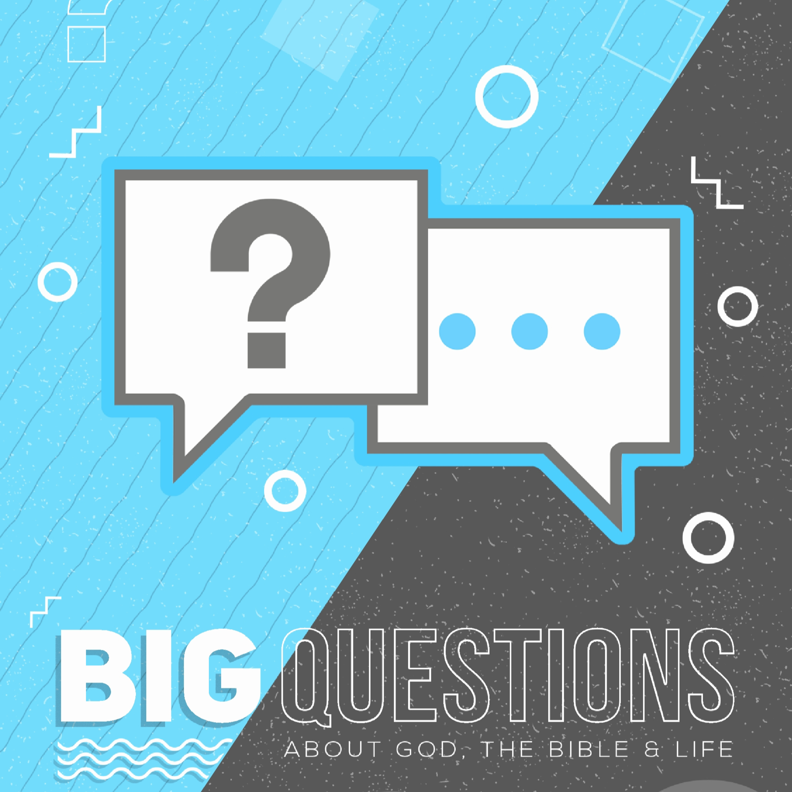 Big Questions Week Three