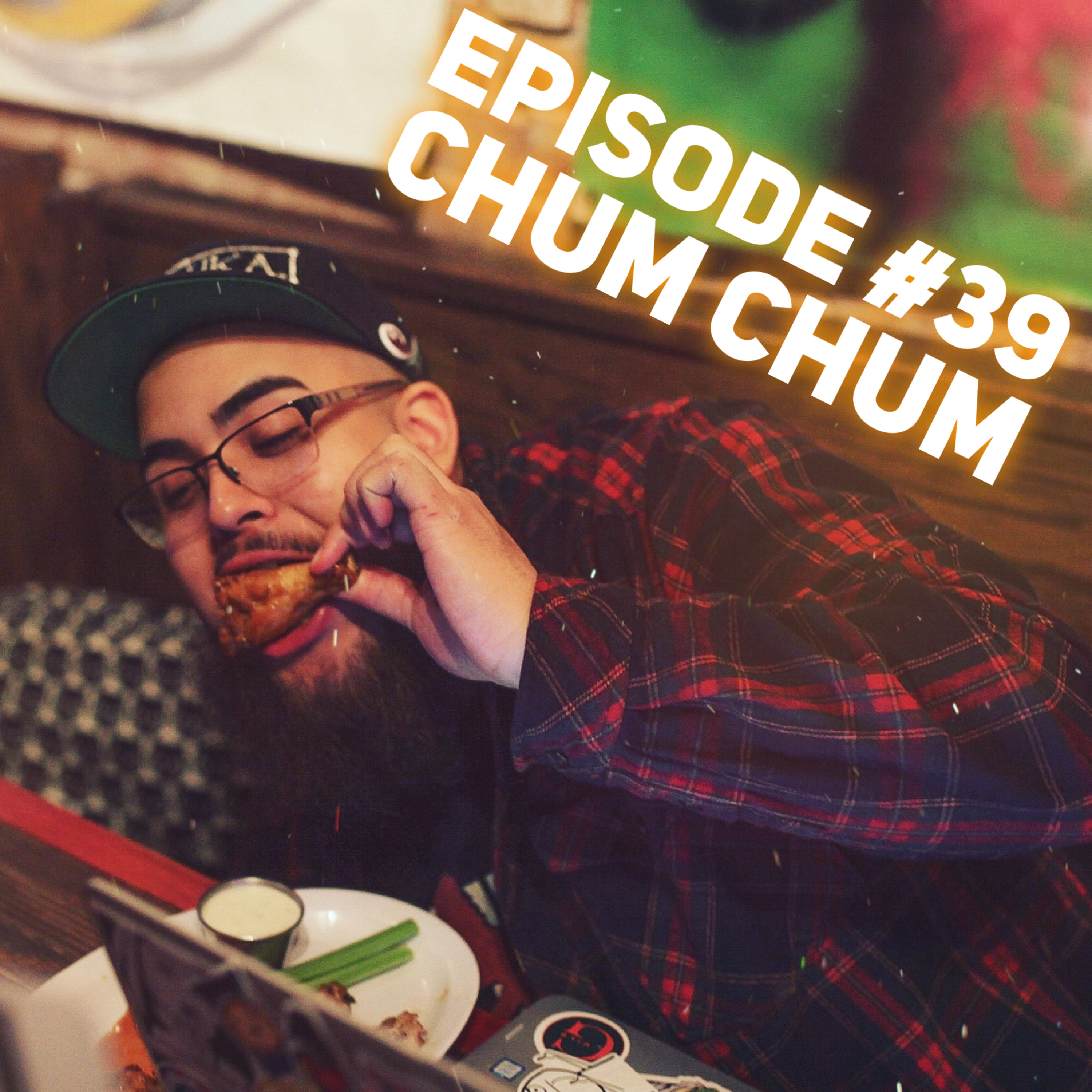 Episode #39 - Chum Chum