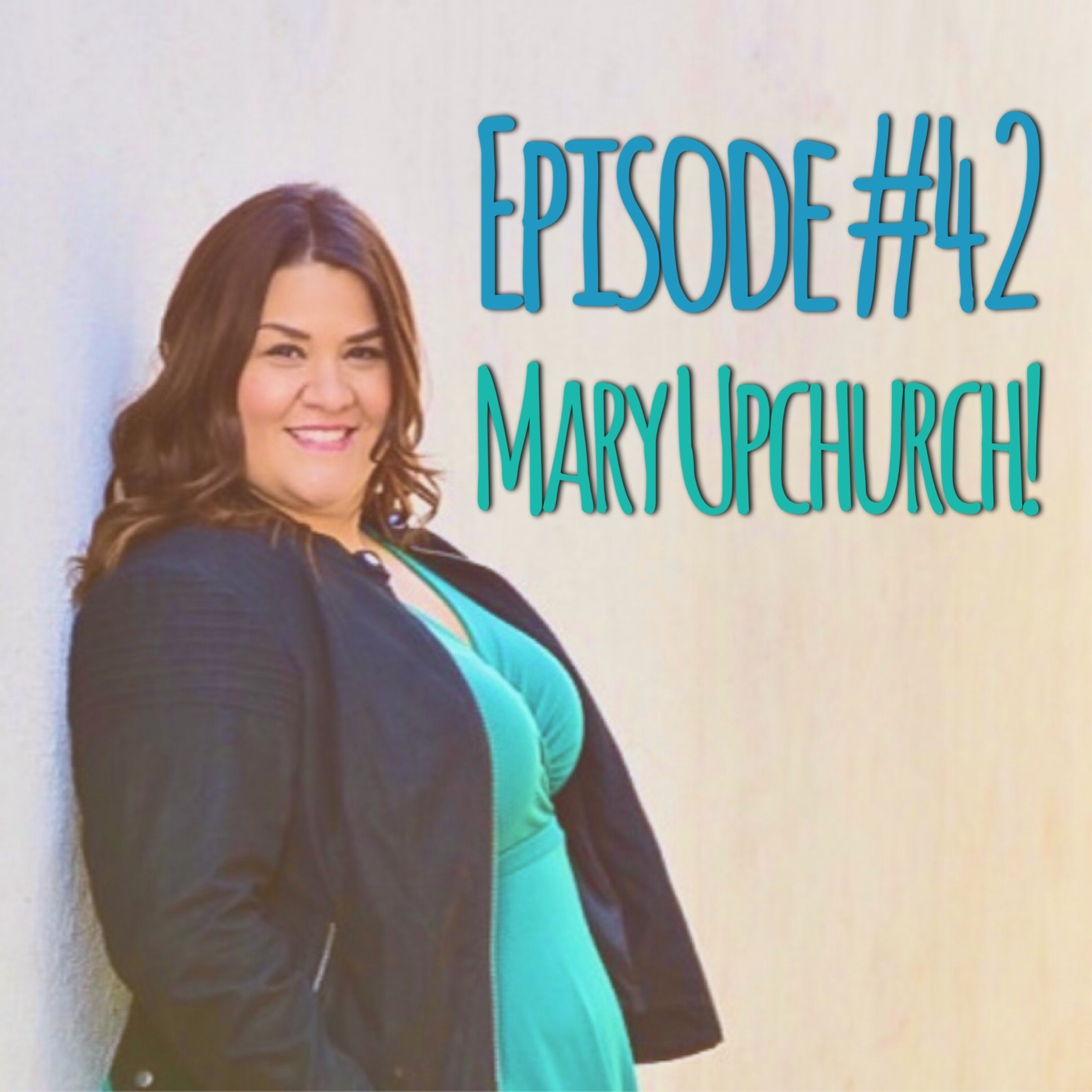 Episode #42 - Mary Upchurch