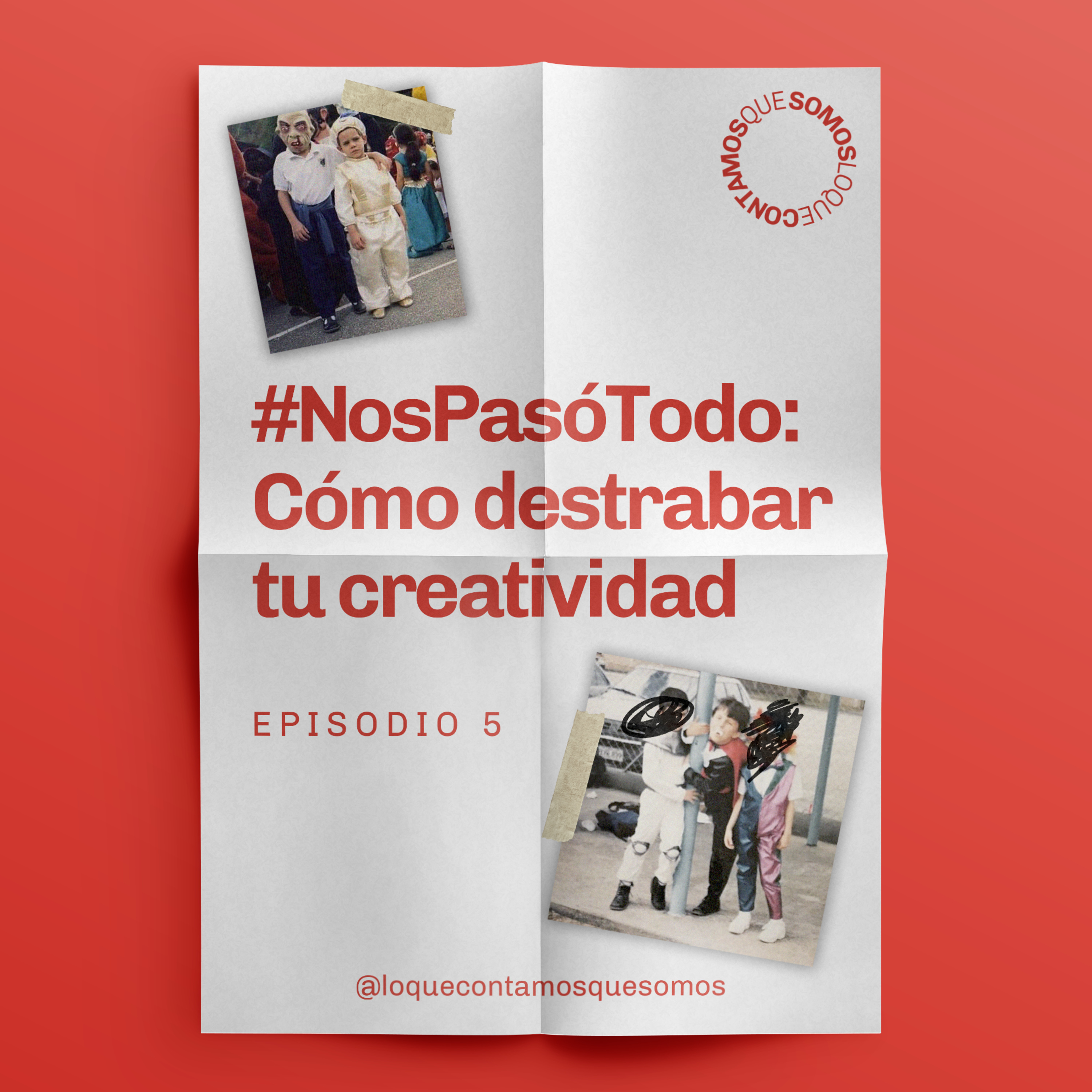 Episodio 5: #NosPasóTodo: Cómo destrabar tu creatividad