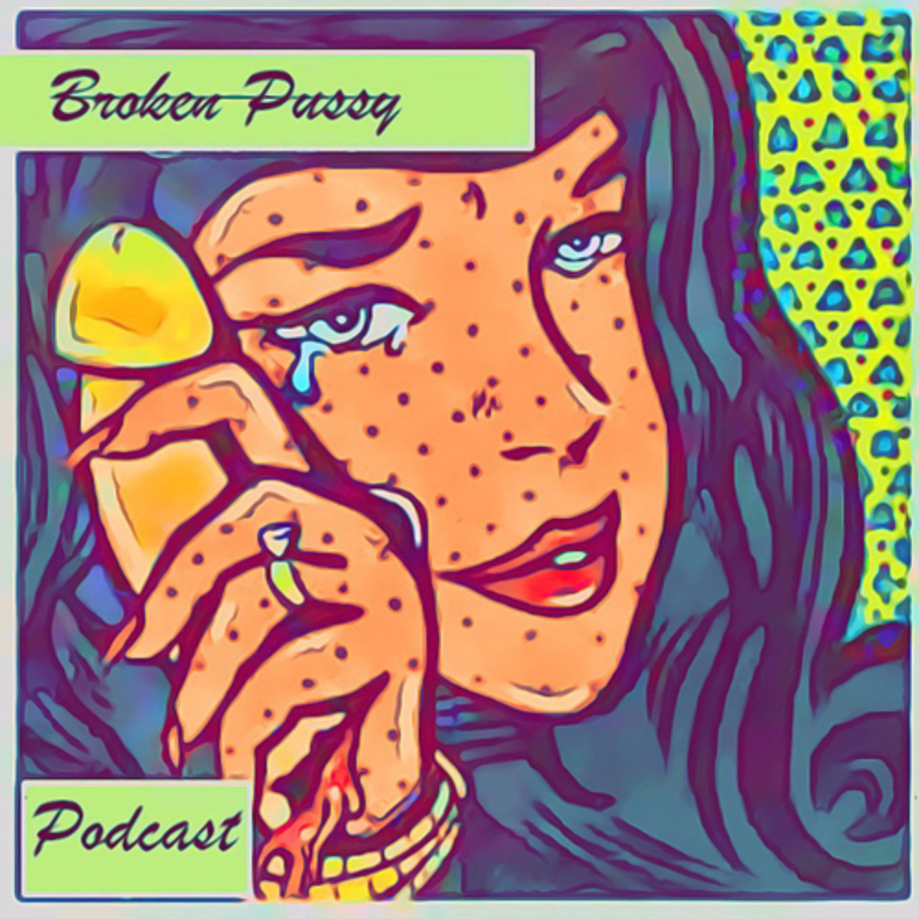 The Broken Pussy Podcast