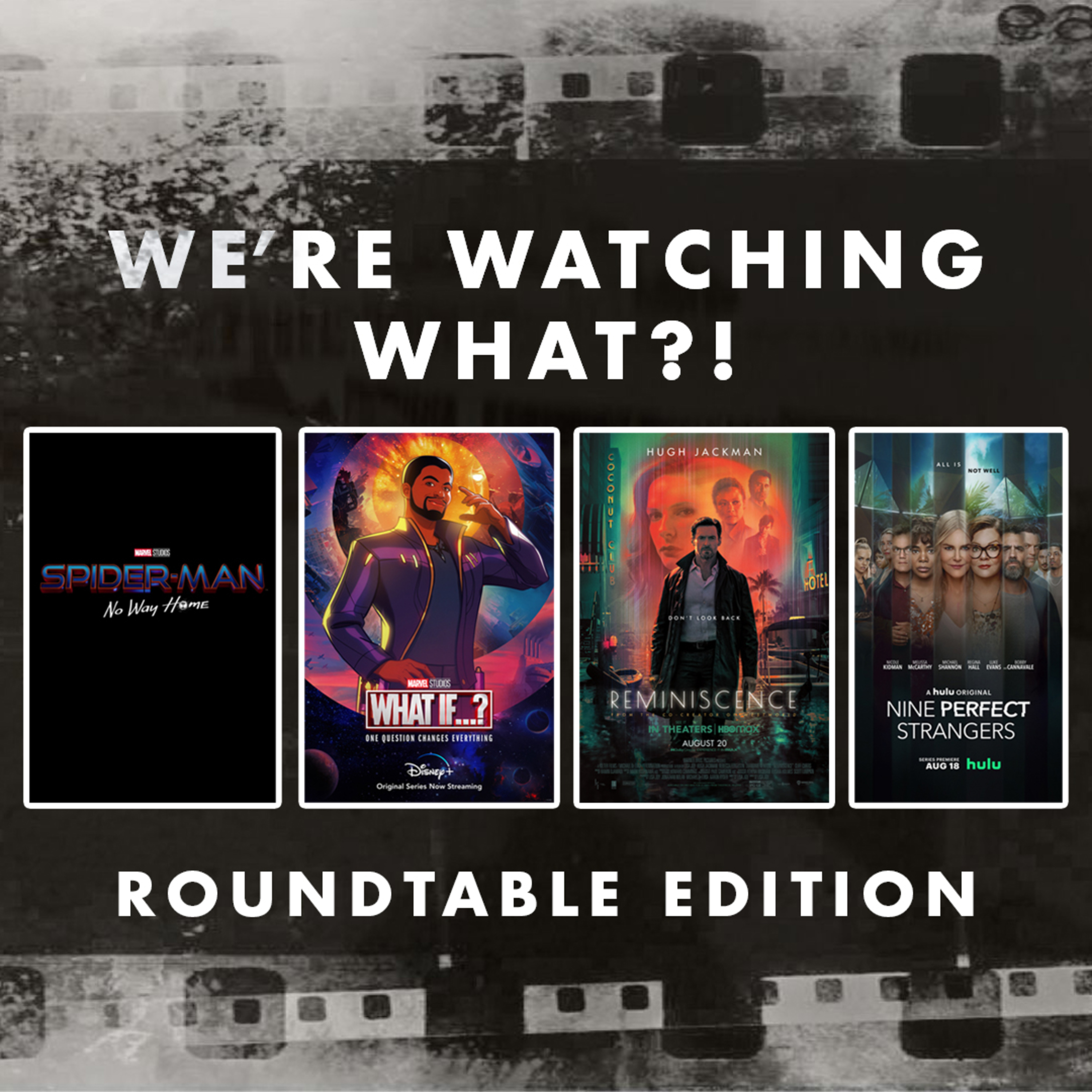 Roundtable - Spider-Man: No Way Home Trailer | What If...? Episode 02 | Reminiscence | Nine Perfect Strangers Episodes 01 - 03