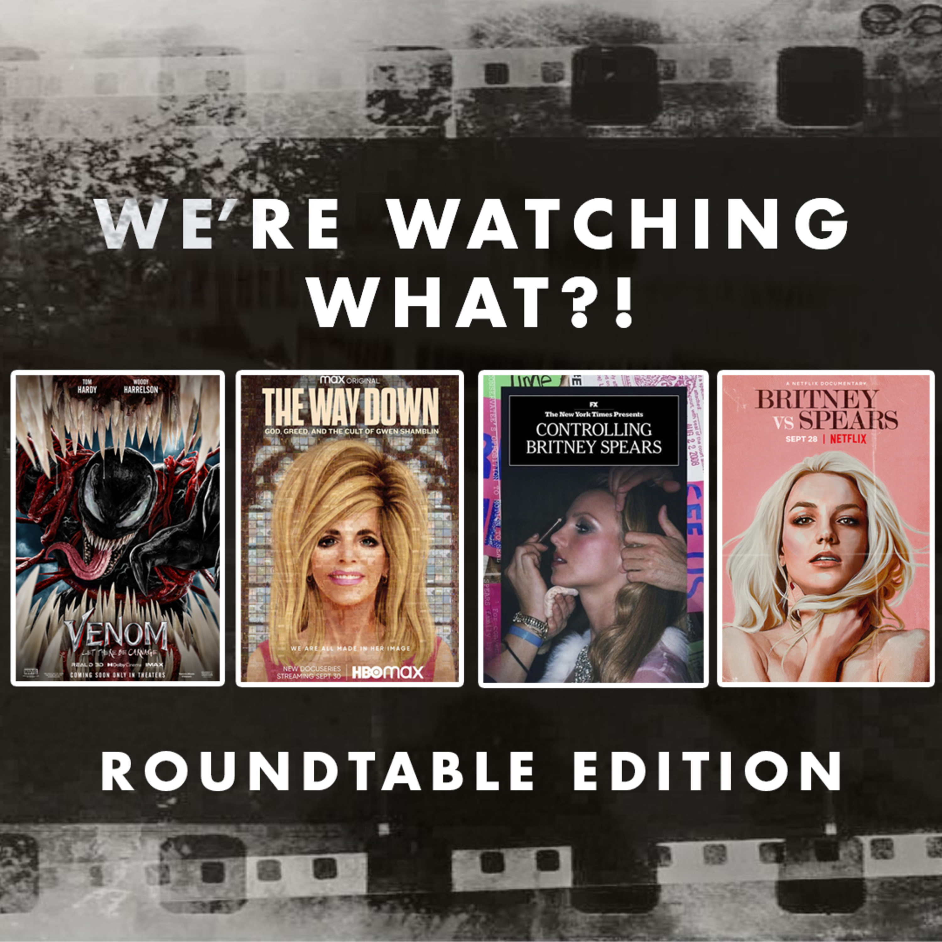 Roundtable - Venom: Let There Be Carnage | The Way Down | Britney vs. Spears | Controlling Britney Spears