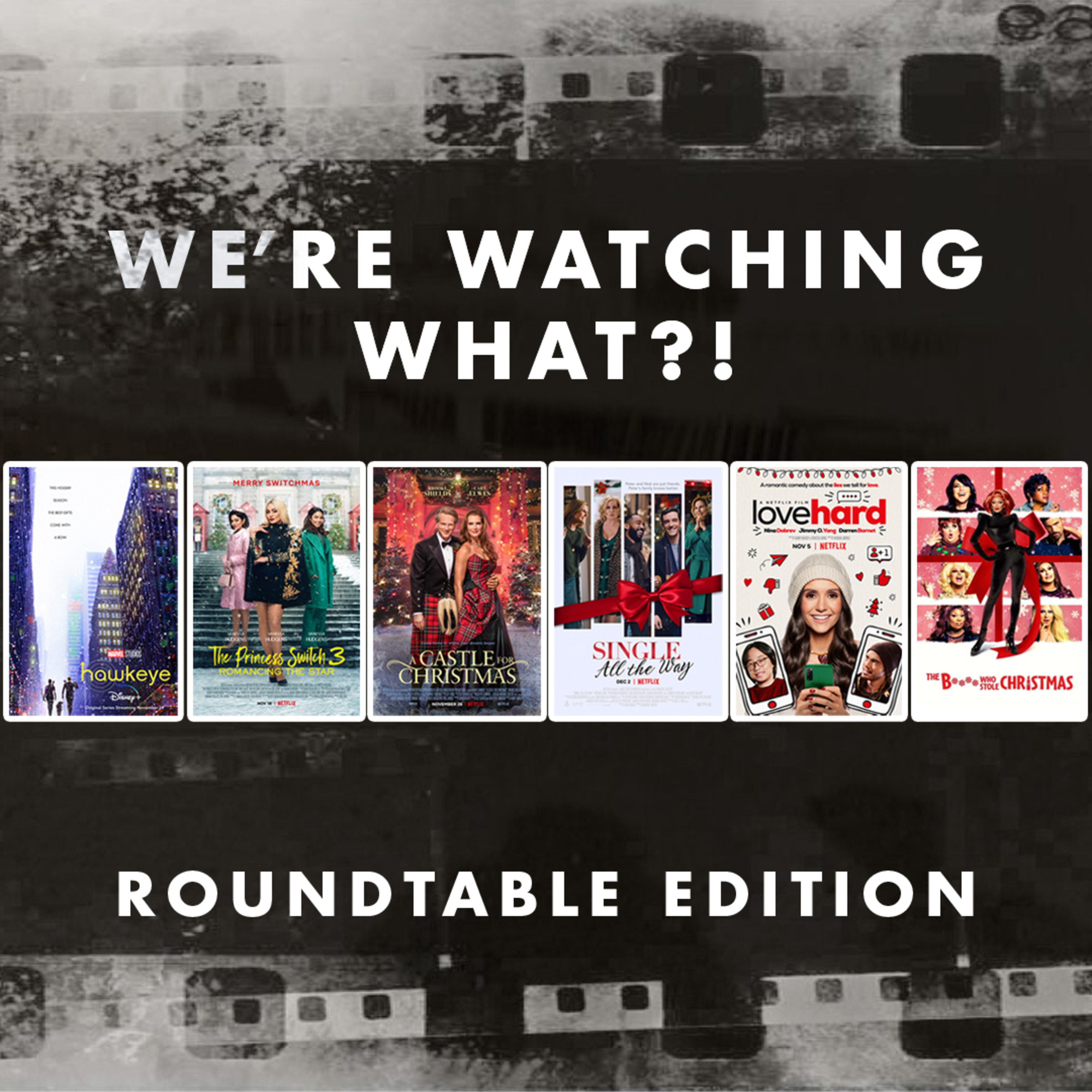 Roundtable - Hawkeye Episode 03 | The Princess Switch 3: Romancing the Star | A Castle for Christmas | Single All the Way | Love Hard | The B*tch Who Stole Christmas