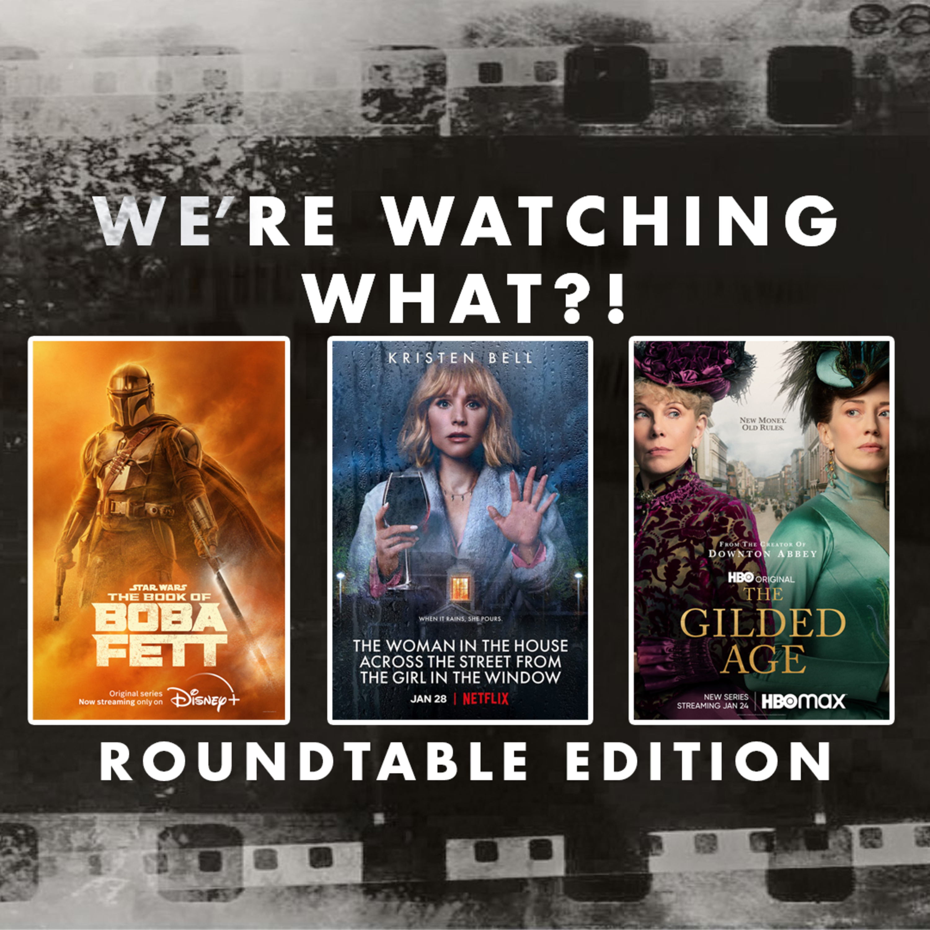 Roundtable - The Book of Boba Fett Episode 05 | The Woman in the House Across the Street from the Girl in the Window | The Gilded Age Episode 01