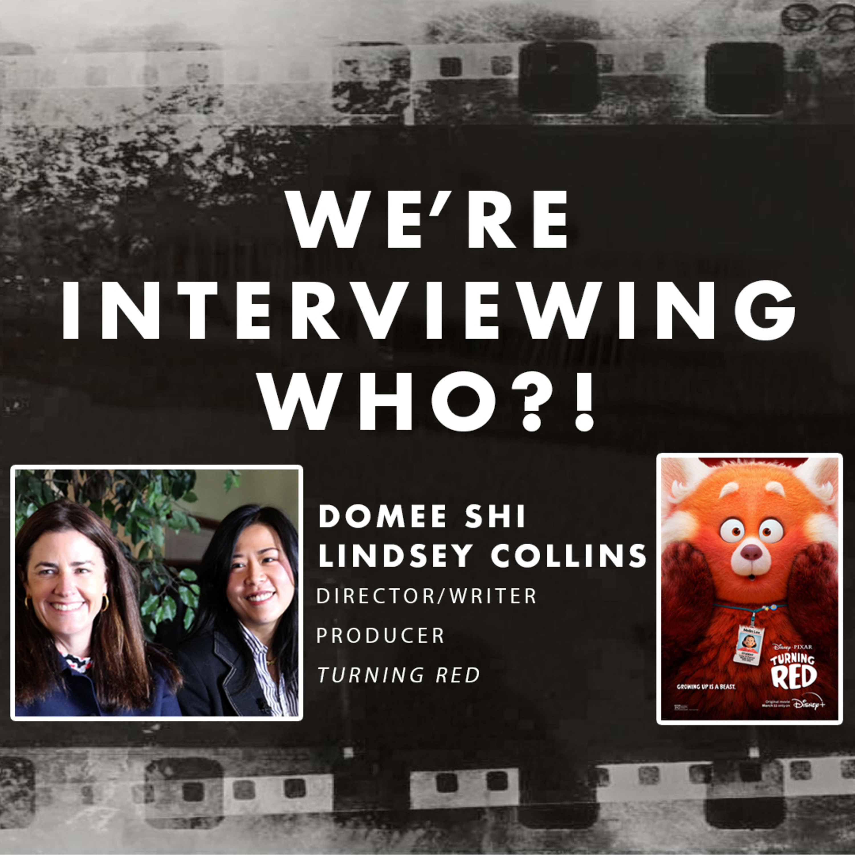 We're Interviewing Who?! - Turning Red with Director/Writer Domee Shi and Producer Lindsey Collins