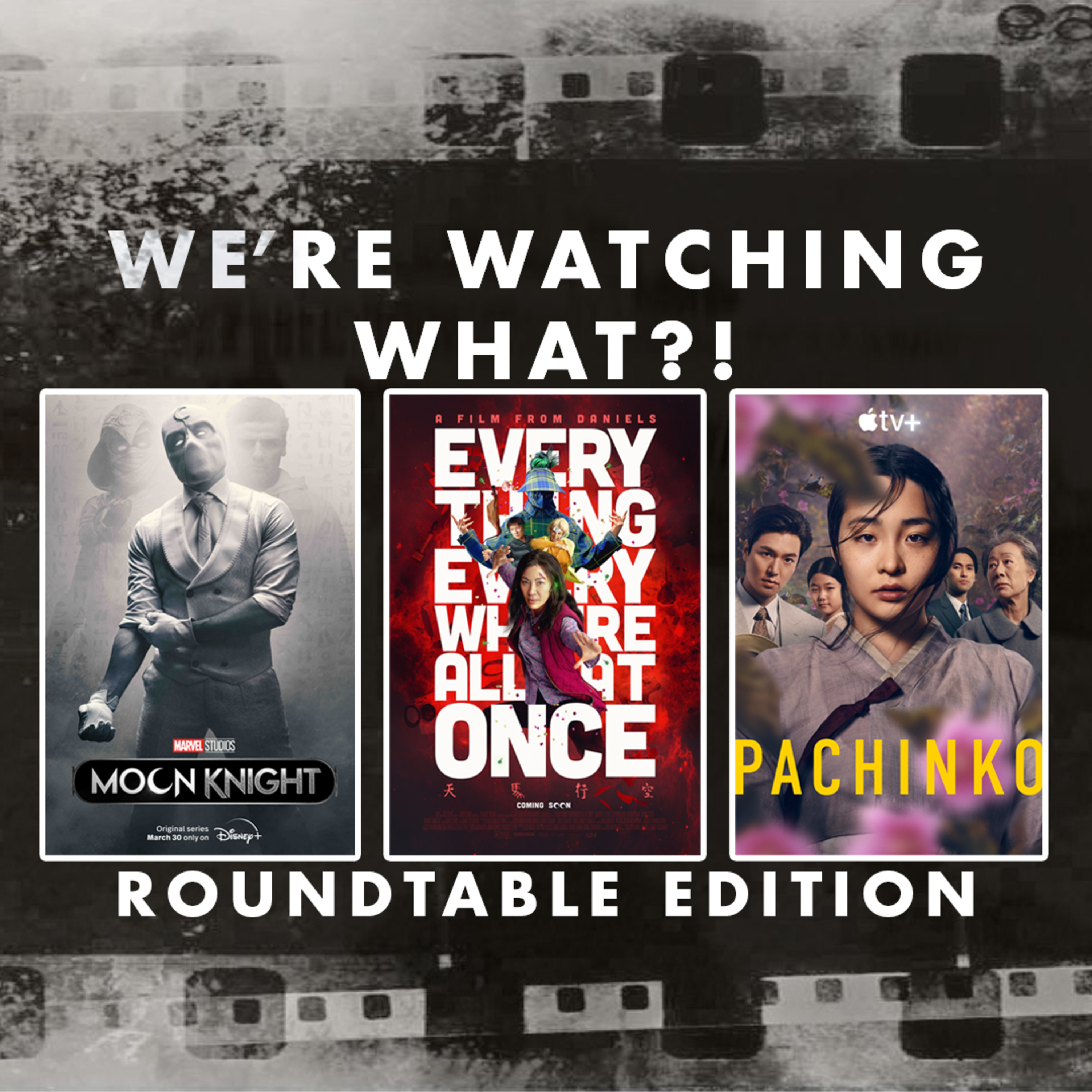 Roundtable - Moon Knight Episode 02 | Everything Everywhere All at Once | Pachinko Episodes 01 - 02